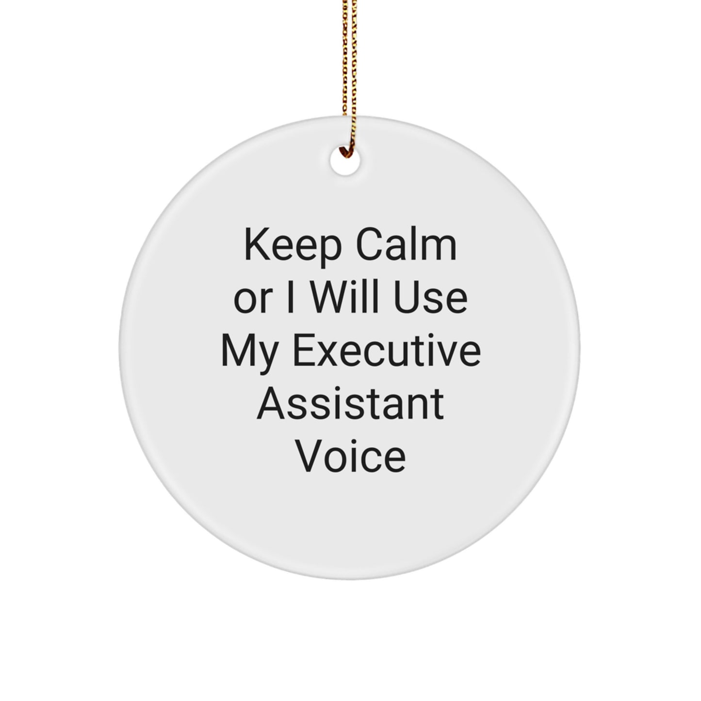Funny Executive Assistant Gifts from Friends and Family to Executive Assistant, Keep Calm Or 'I Will Use My Executive Assistant Voice' Christmas Unique Circle Ornament - Image 1