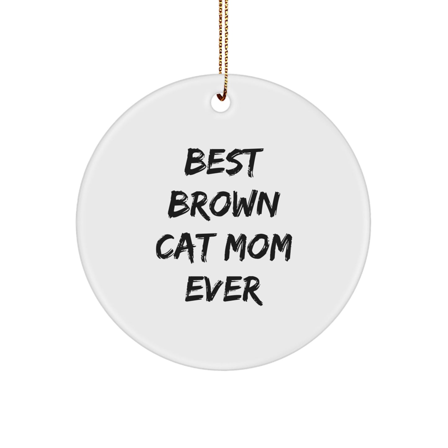 Brown Cat Mom Ever Christmas Unique Gifts from Friends - Circle Ornament for Brown Cat Lovers - Image 1