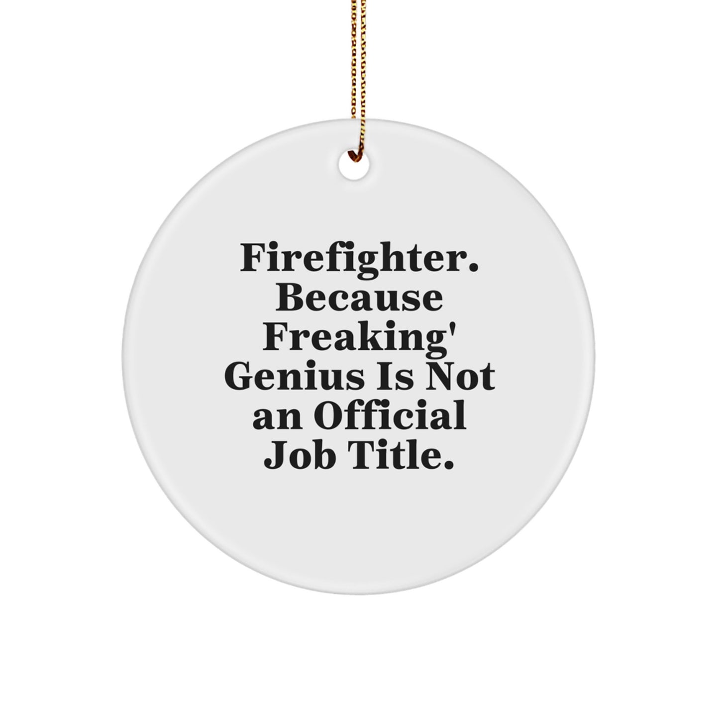 Funny Firefighter Circle Ornament Gifts from Men to Firefighter Friends | Because Freaking' genius Is Not An Official Job Title | Unique Christmas Unique Gifts for Firefighter Family - Image 1