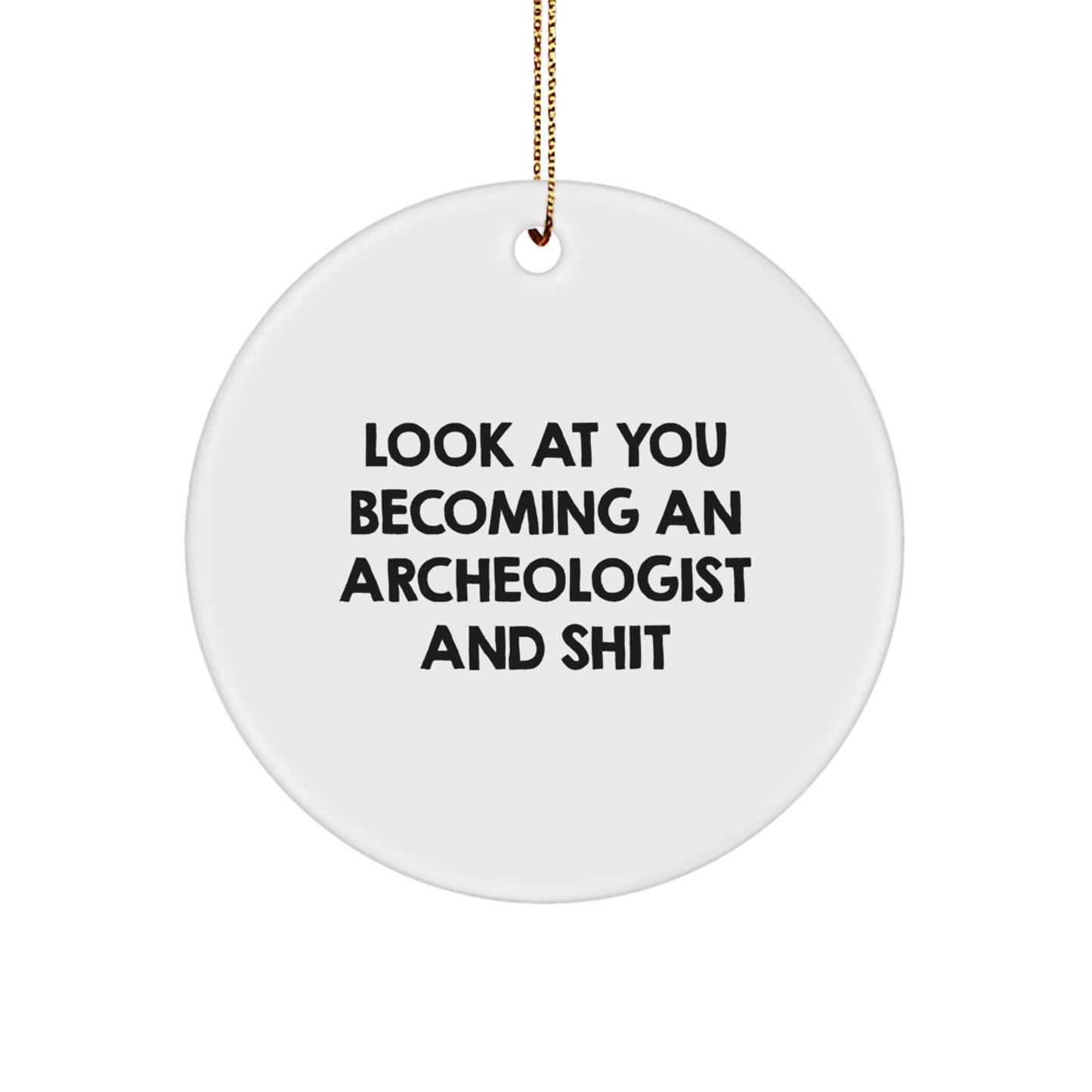 Funny Archeologist Gifts for Men, Christmas Unique Circle Ornaments from Friends, Archeologist Enthusiasts' Circle Ornament with Sassy Quote - Image 1