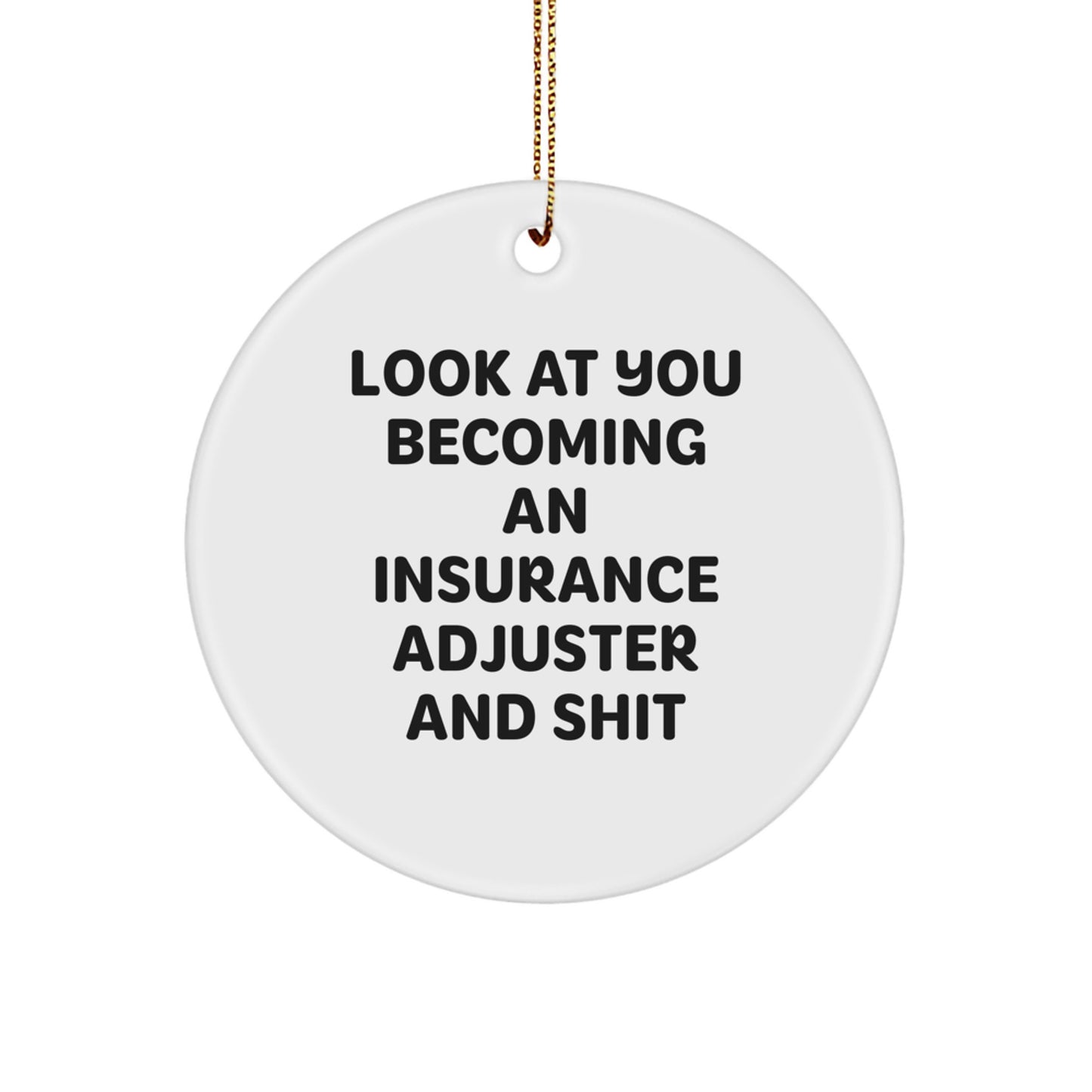 Funny Insurance Adjuster Gifts for Men - Christmas Unique Circle Ornament from Friends - 'Look At You Becoming An Insurance Adjuster And Shit' Quote, White MDF Circle Shaped - Image 1