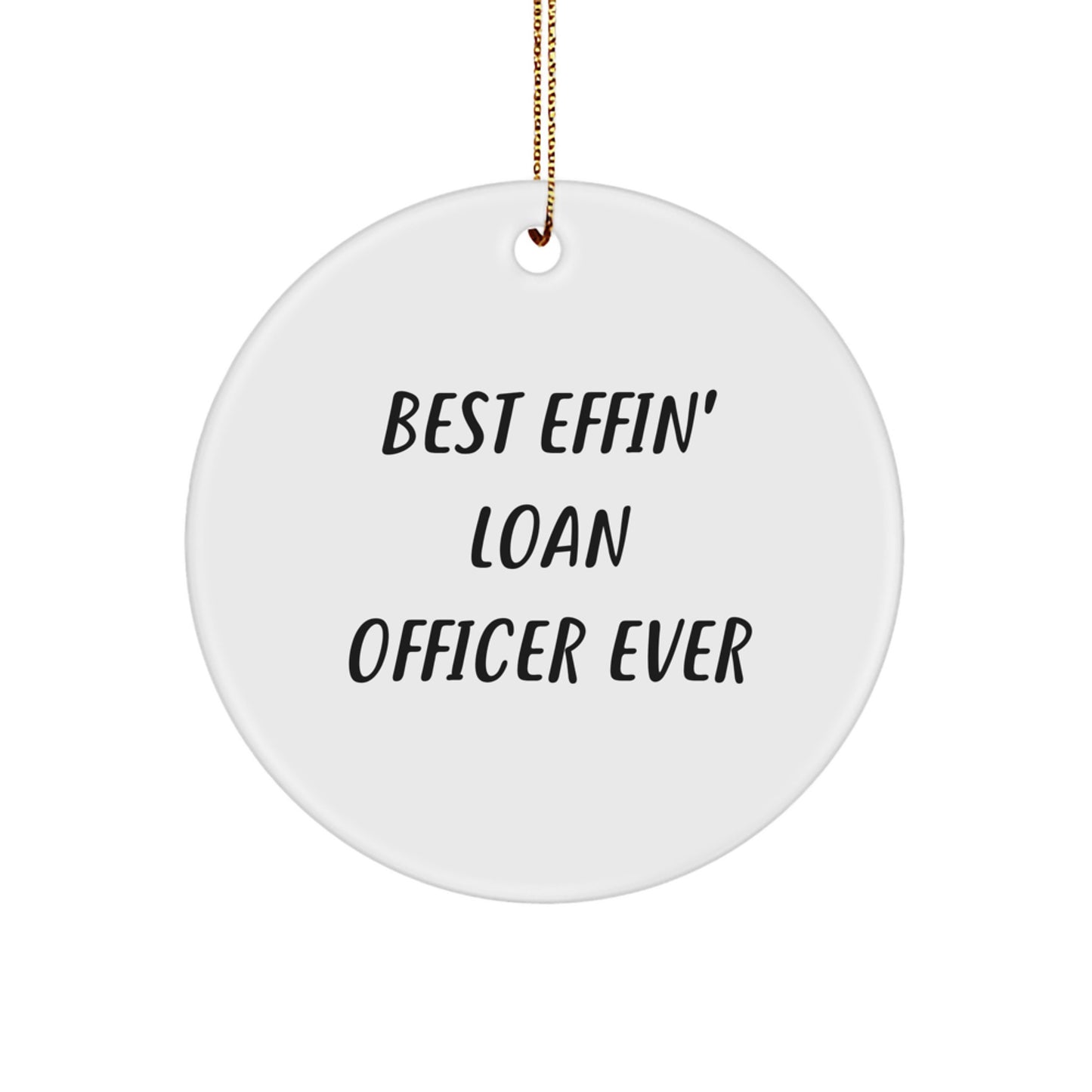 Funny Loan Officer Gifts from Friends for Christmas, 'Best Effin' Loan Officer Ever' Circle Ornament, White Color, 2.75'' Tall - Image 1
