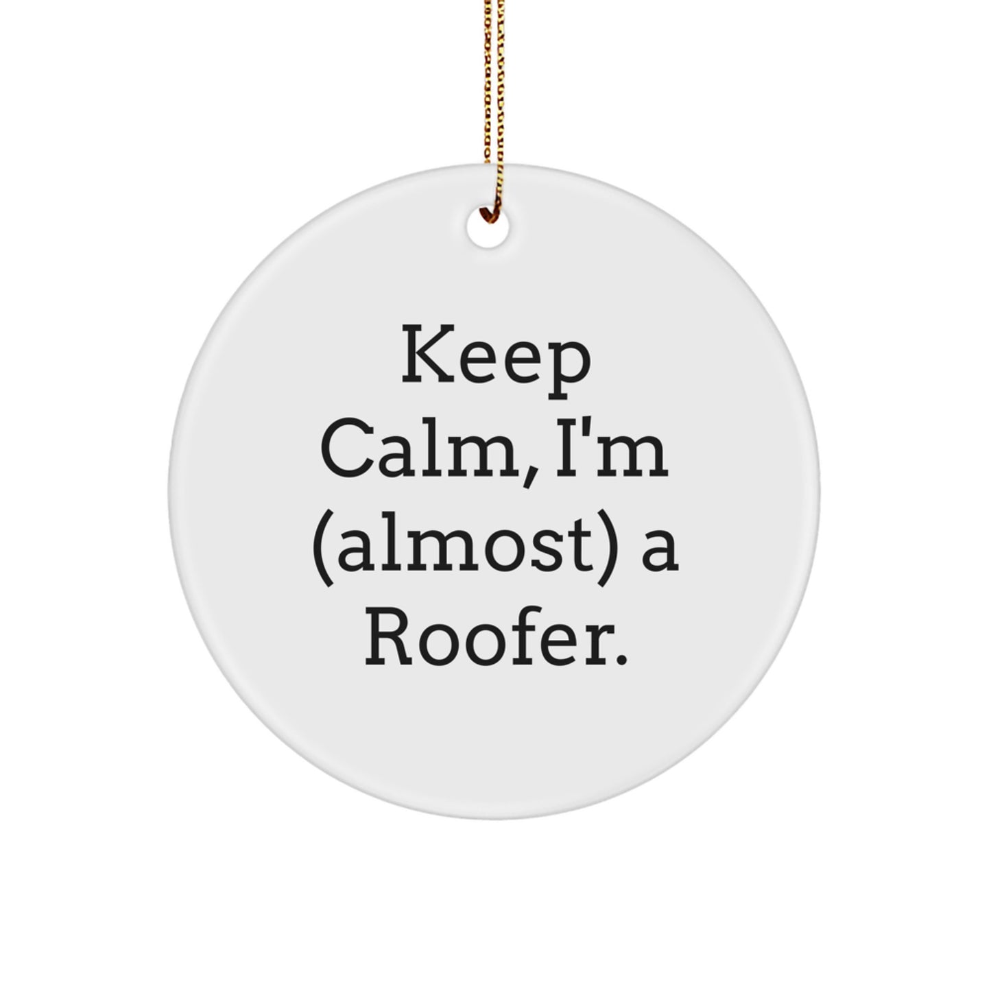 Funny Roofer Gifts - 'Keep Calm, I'm (almost) A Roofer.' Circle Ornament for Men and Women, Christmas Unique Presents from Friends and Family - Image 1