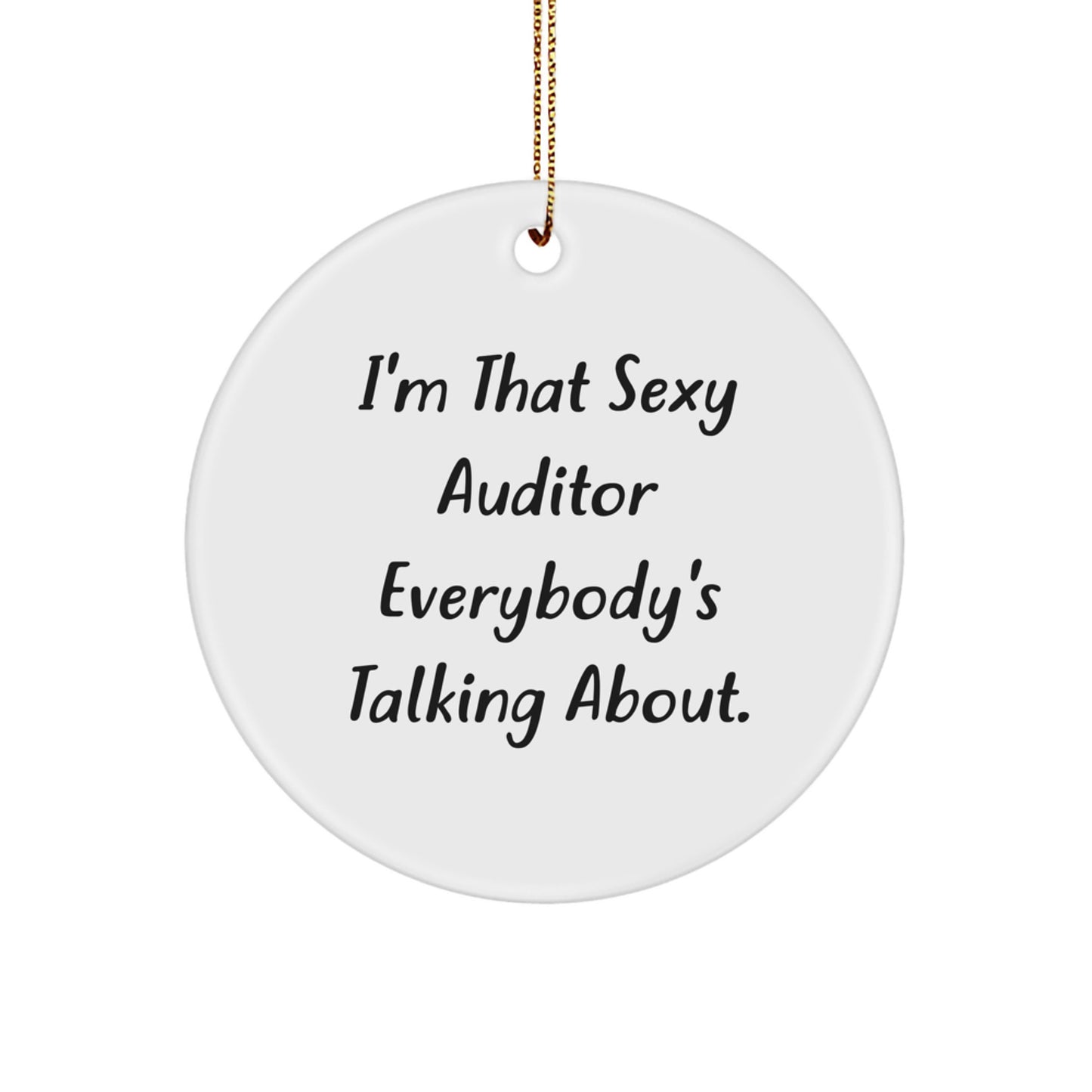 Funny Auditor Gifts from Men to Coworkers - I'm That Sexy Auditor Everybody's Talking About Circle Ornament for Christmas - Image 1