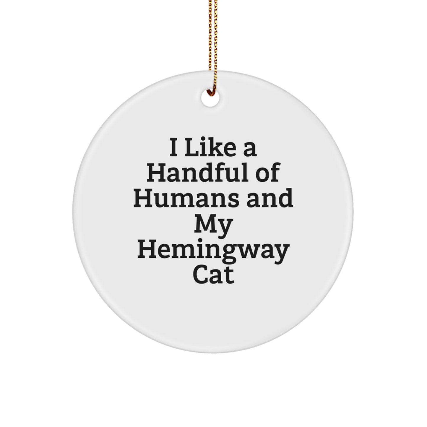Funny Hemingway Cat Gifts from Friends for Christmas - I Like A Handful Of Humans And My Hemingway Cat, Circle Ornament - Image 1