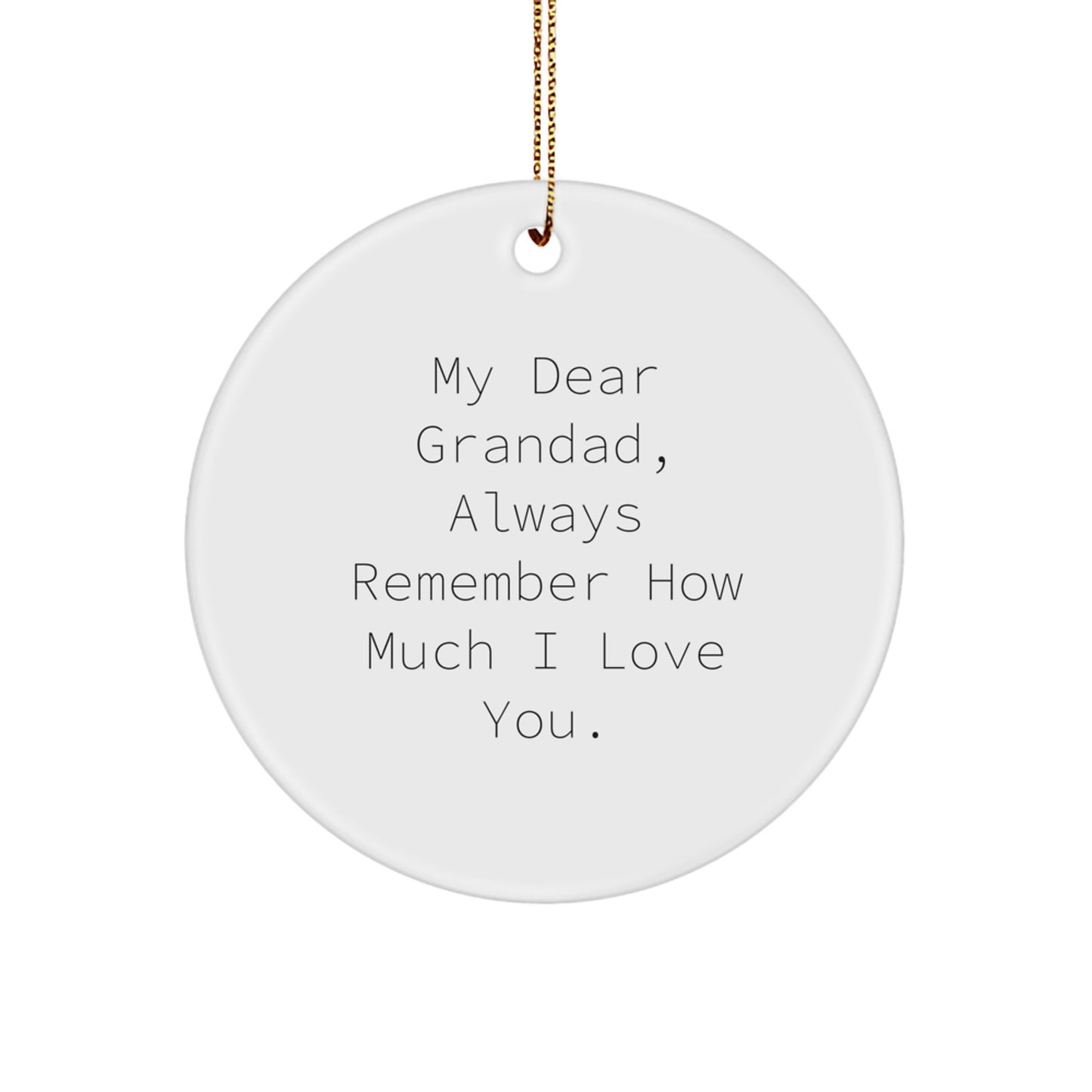 Grandad Circle Ornament, 'My Dear Grandad, Always Remember How Much I Love You.', Funny Quote Gifts from Family to Grandad, Perfect for Christmas - Image 1