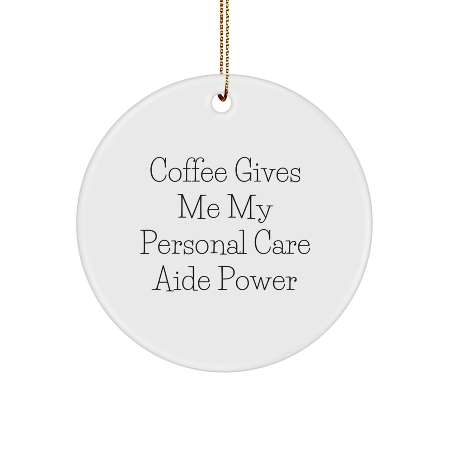 Funny 'Coffee Gives Me My Personal Care Aide Power' Circle Ornament for Gifts from Friends to Personal Care Aide, Perfect for Christmas and Daily Inspiration - Image 1