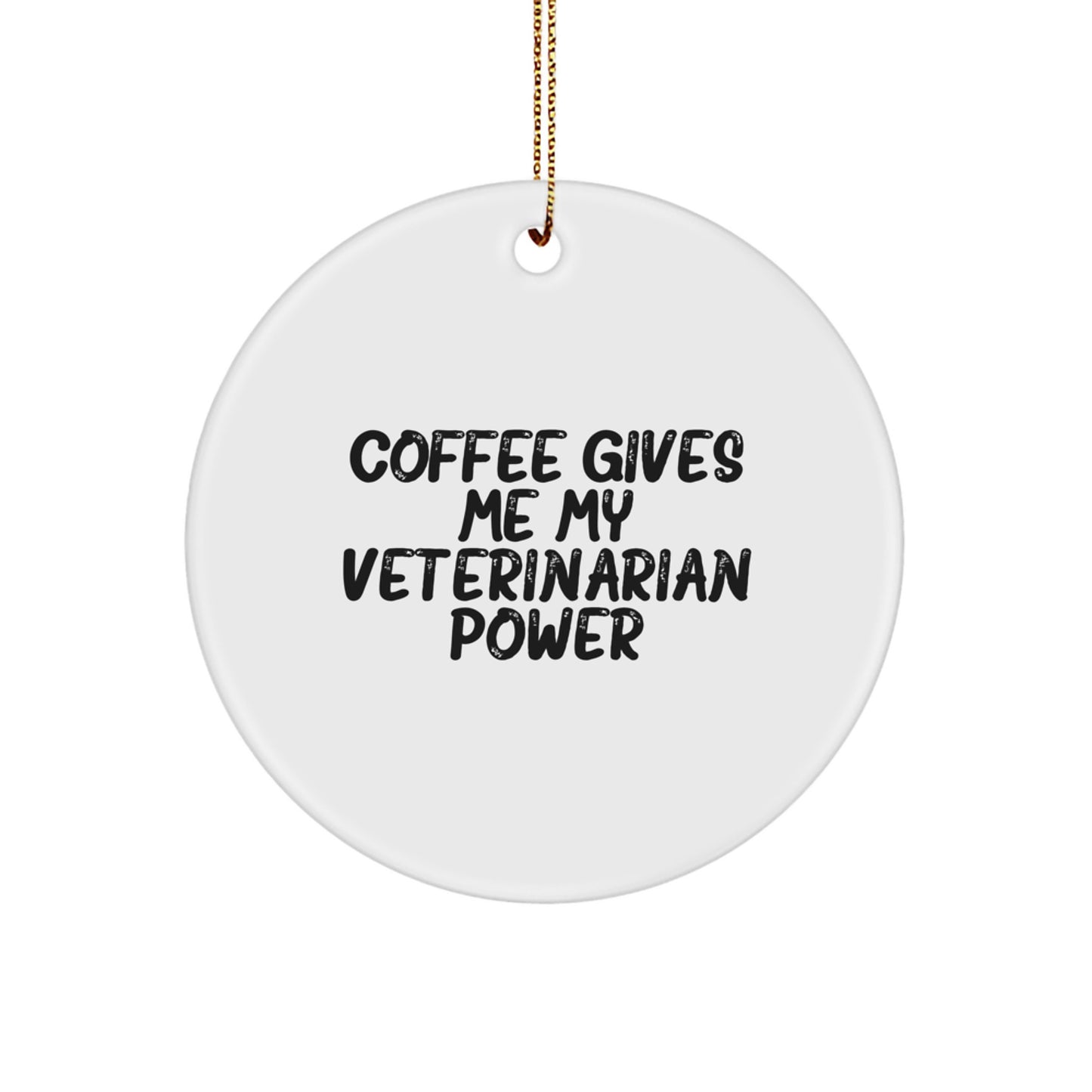 Funny Veterinarian Gifts from Men to Veterinarian Friends - 'Coffee Gives Me My Veterinarian Power' Circle Ornament for Christmas - Image 1