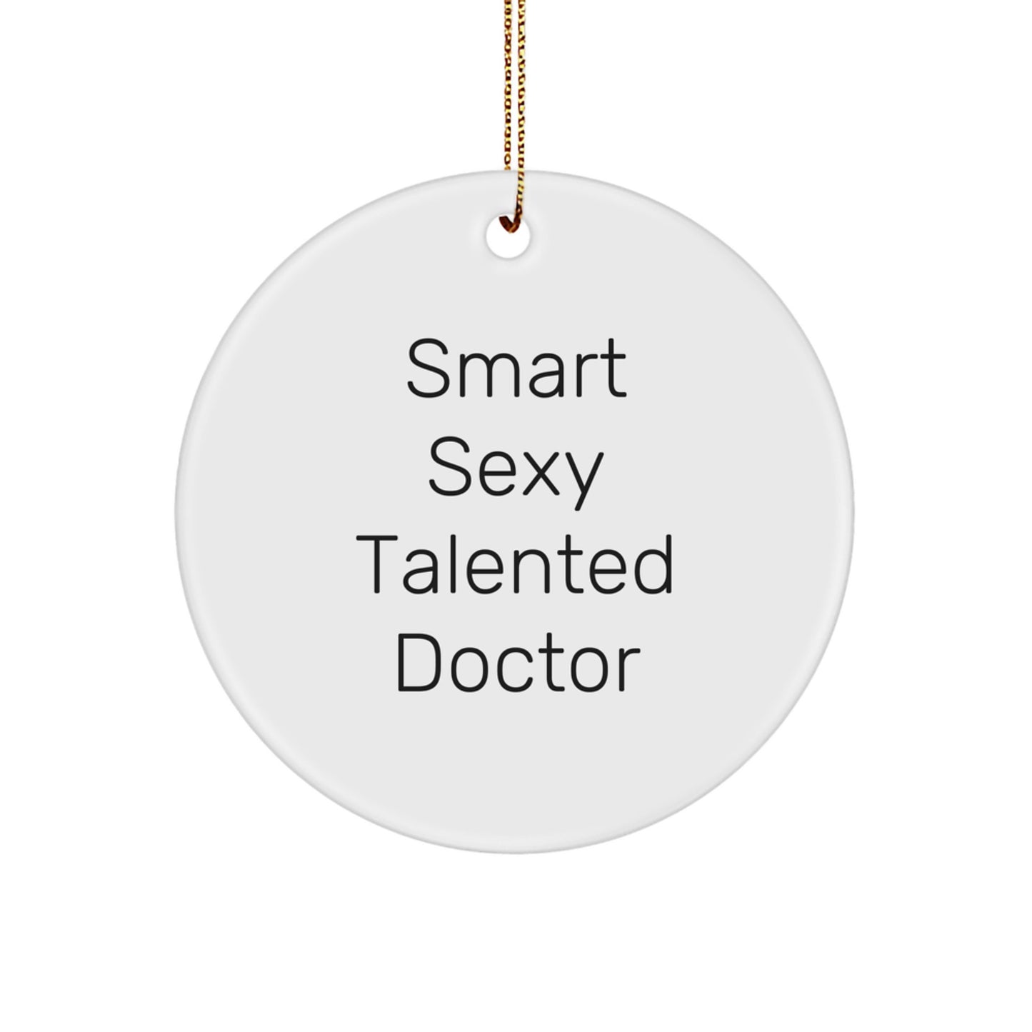Smart, Sexy, and Talented Doctor Gifts from Men to Family - Funny Circle Ornament for Christmas Unique Gifts - Image 1