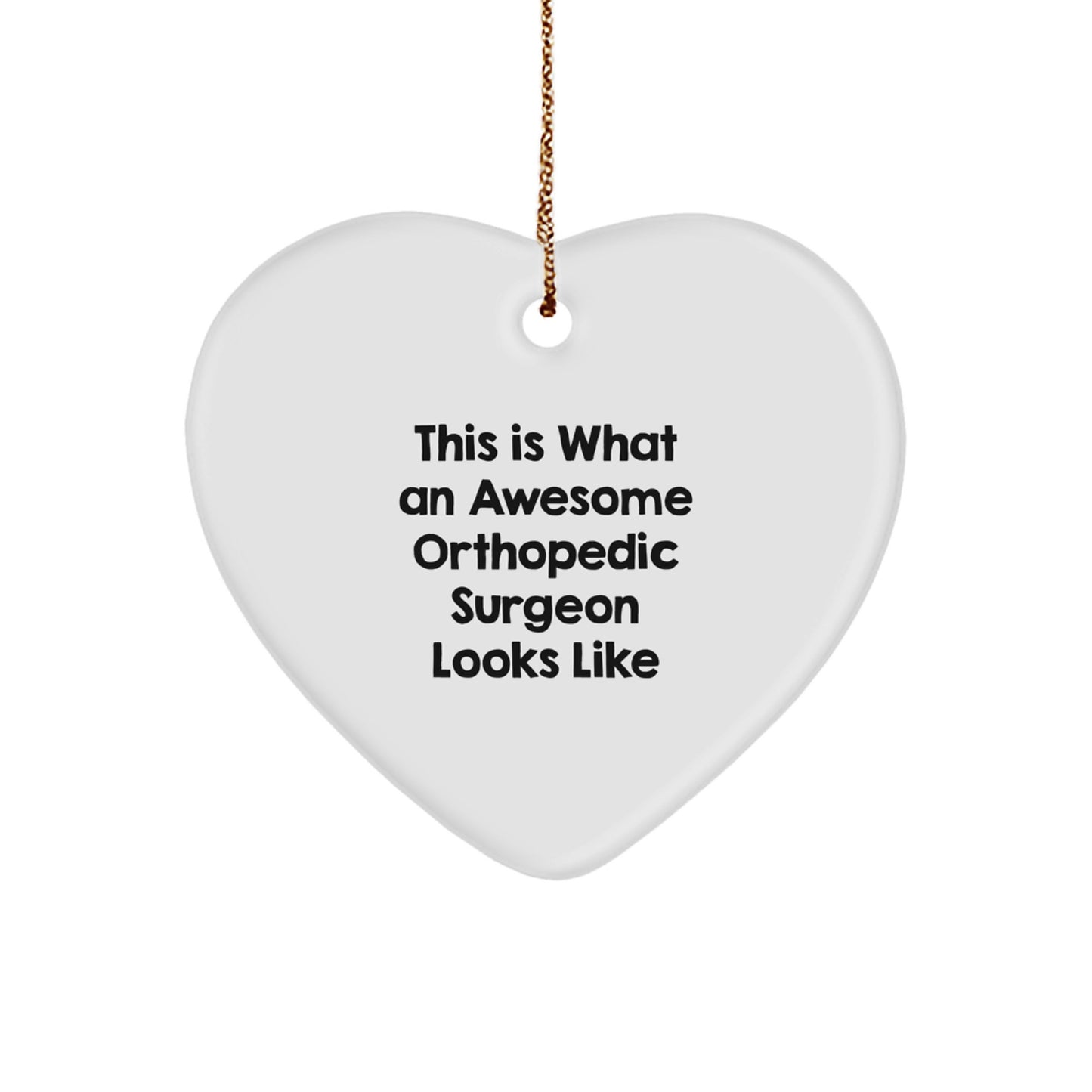 This Is What An Awesome Orthopedic Surgeon Looks Like - Heart Ornament Gifts for Orthopedic Surgeon, Heart-Shaped Christmas Unique Gifts from Friends or Family - Image 1