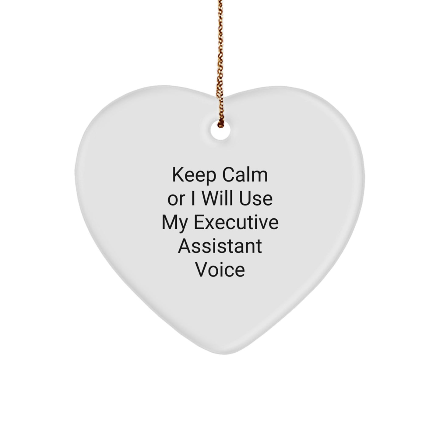 Funny Executive Assistant Heart Ornament Gifts from Friends for Men, Women, Coworkers, Family - Keep Calm Or I Will Use My Executive Assistant Voice - Image 1