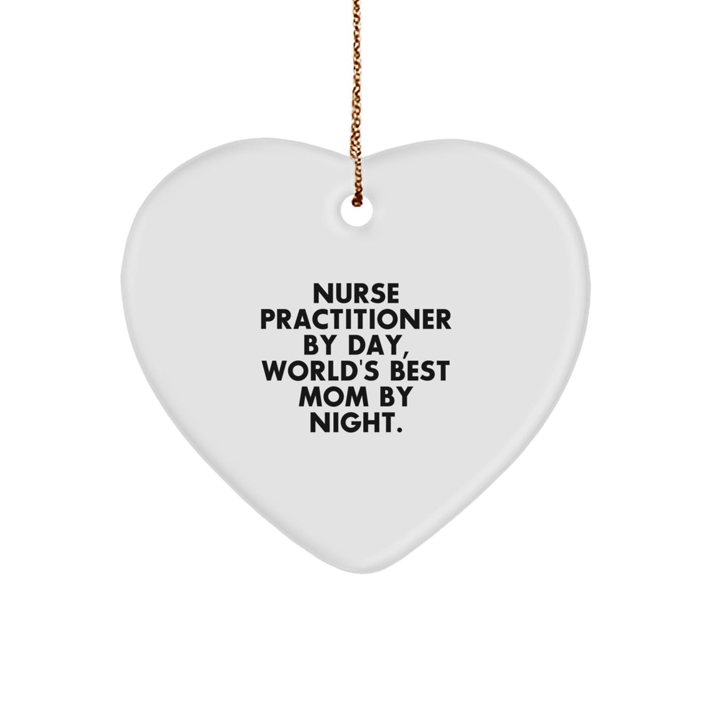 Nurse Practitioner Gifts from Mom, Heart Ornament for Christmas, 'Nurse Practitioner By Day, World's Best Mom By Night.' - Image 1