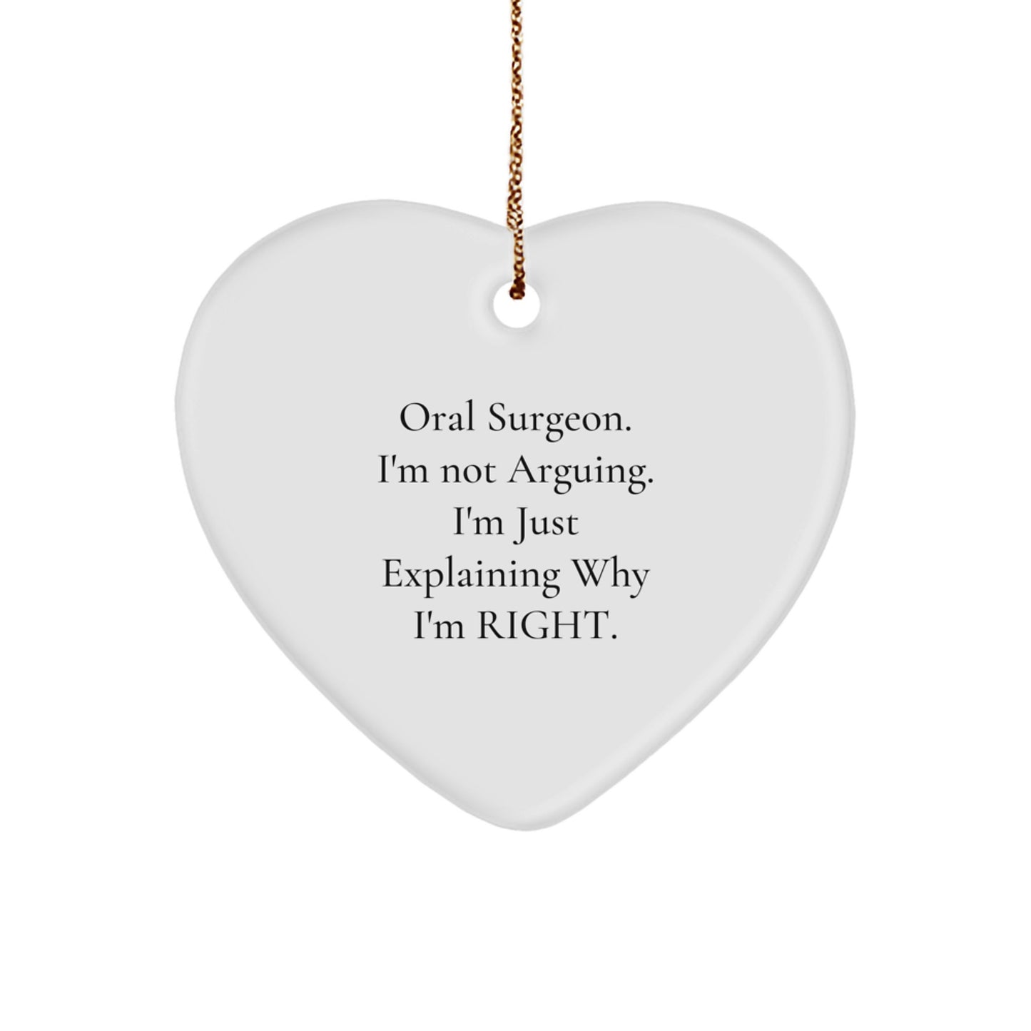 Funny Oral Surgeon Gifts from Friends, Heart Ornament for Men or Women, Christmas Unique Ornaments for Oral Surgeon's Office, Explaining Why I'm Right. - Image 1