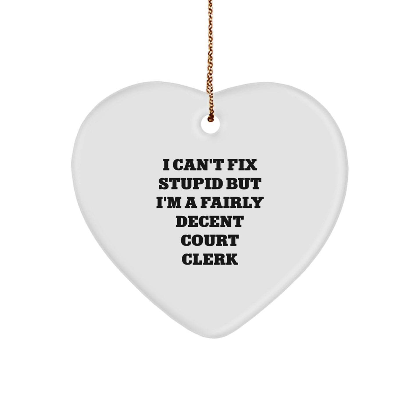 Funny Court Clerk Heart Ornament, Gifts from Friends and Family for Court Clerks, Christmas Unique Gifts with Humor, I 'Can't Fix Stupid' Quote - Image 1