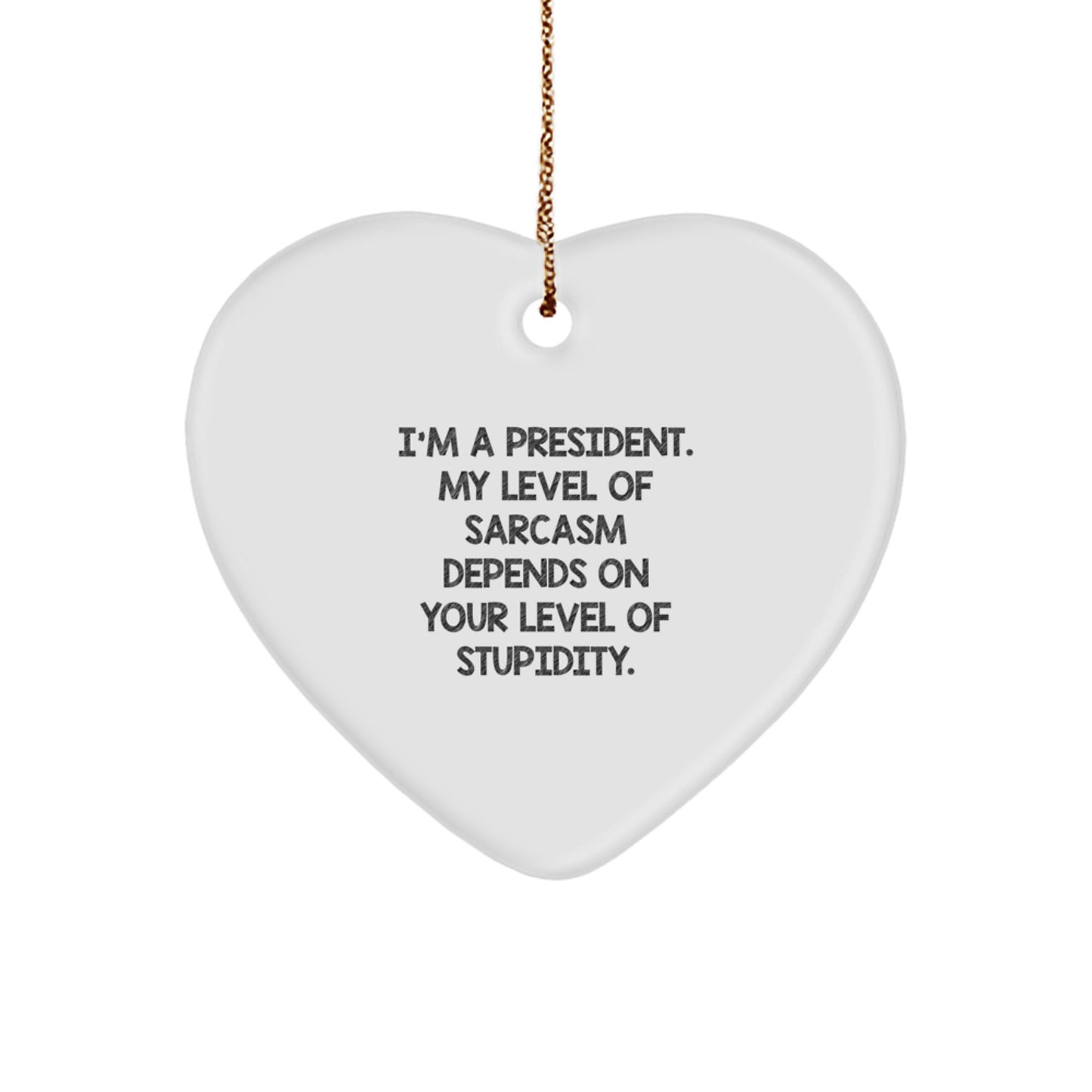 Funny President Gifts, Heart Ornament with Sarcasm Quote, Gifts from Friends for President, Unique Christmas Unique Gifts for Him - Image 1