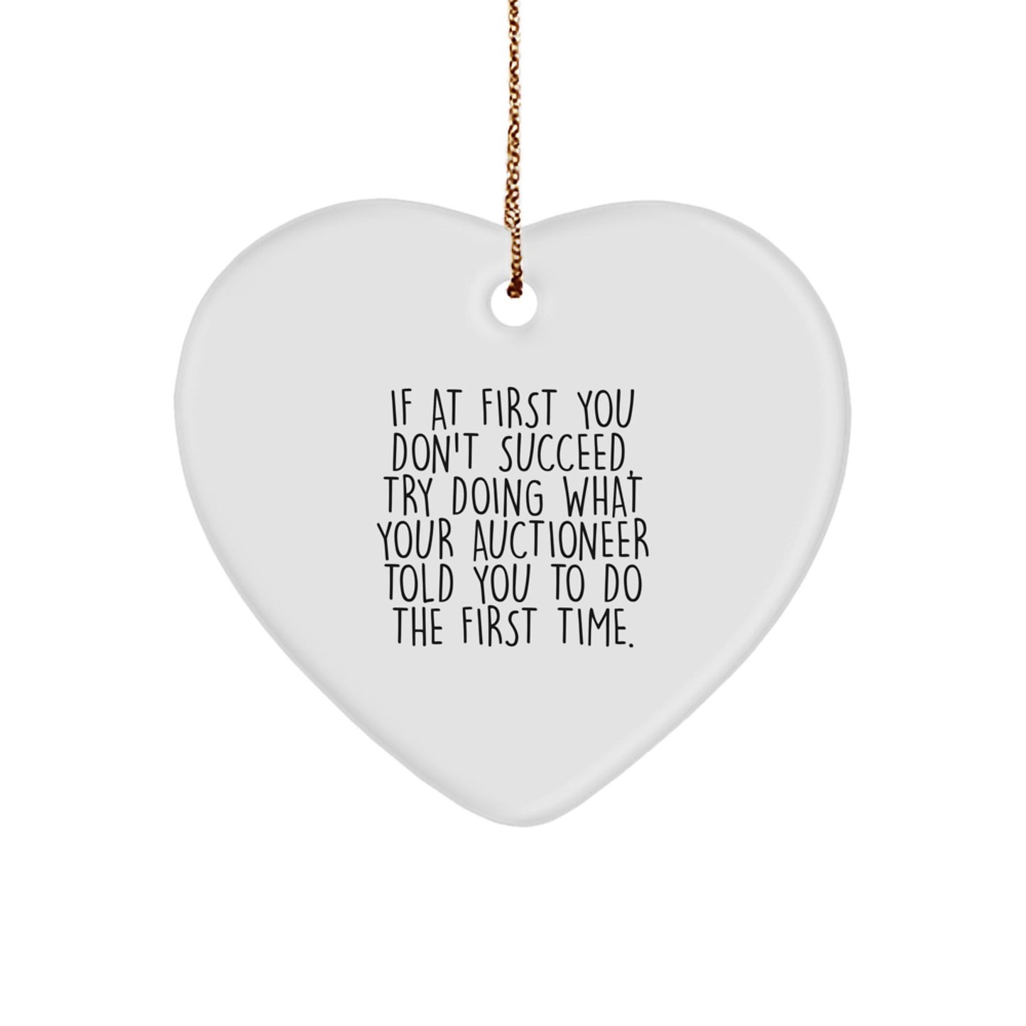 Auctioneer-Inspired Heart Ornament, Funny Gift from Friends to Family, 'If At First You Don't Succeed, Try Doing What Your Auctioneer Told You To Do The First Time.' - Image 1