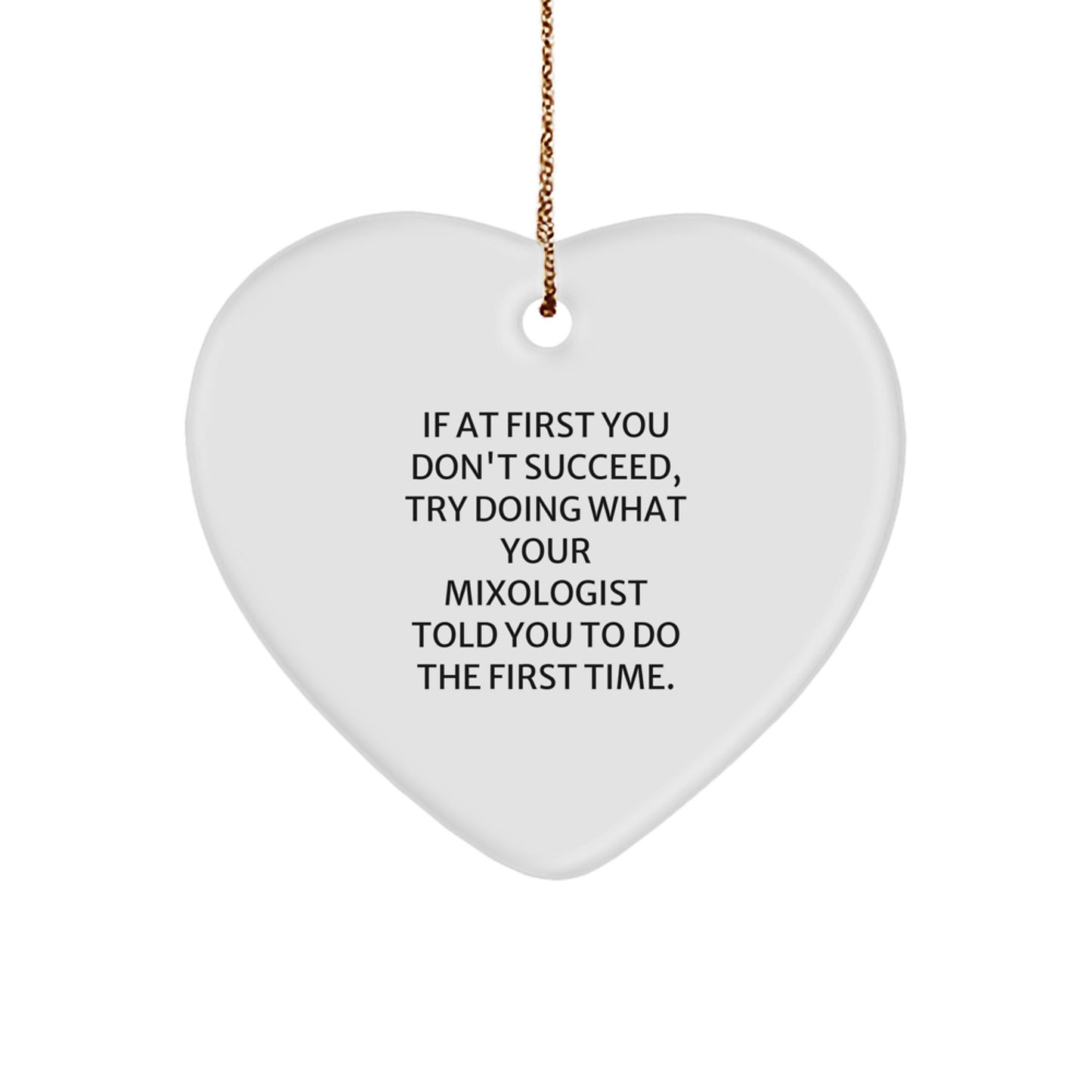 Funny Mixologist Gifts for Christmas - 'If At First You Don't Succeed...' Heart Ornament from Friends to Coworkers - Image 1