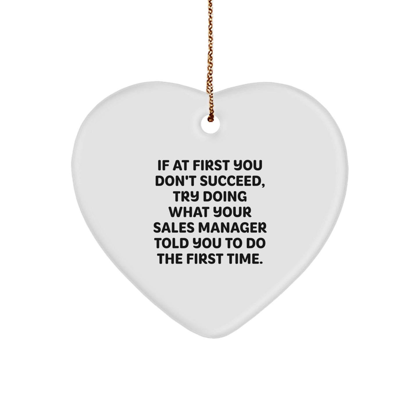 Funny Sales Manager Gifts, Heart Ornament for Christmas, 'If At First You Don't Succeed, Try Doing What Your Sales Manager Told You To Do The First Time.' Gifts from Friends, Coworkers, Family - Image 1