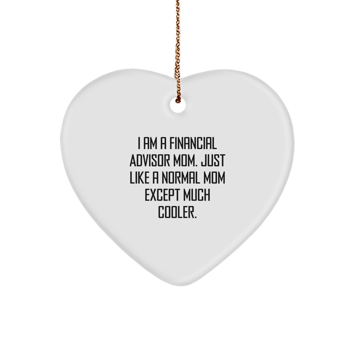 Funny Financial Advisor Mom's Gift for Christmas Heart Ornament, Gifts from Mom to Financial Advisor, Perfect Unique Gifts for Financial Advisor Mom, Heart Ornament with Funny Quote - Image 1