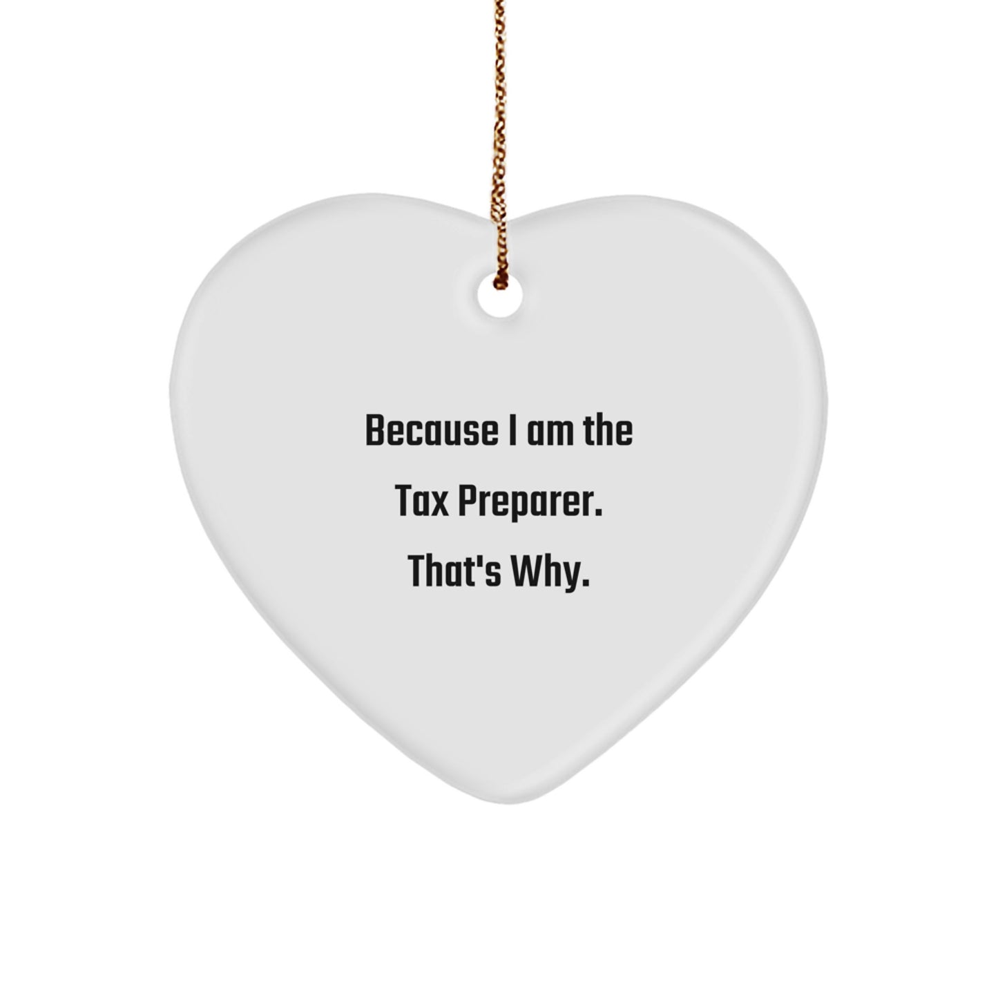 Tax Preparer Heart Ornament Gifts from Friends, Because I Am The Tax Preparer. That's Why., Christmas Unique Presents for Her Him Men Women - Image 1