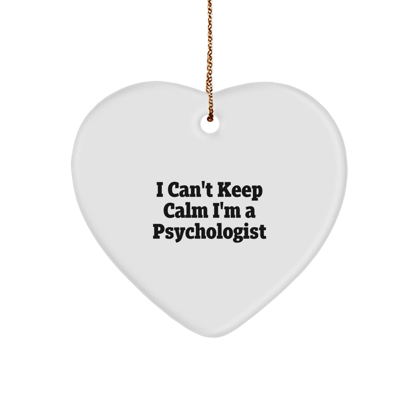 Funny Psychologist Gifts - 'I Can't Keep Calm I'm A Psychologist' Heart Ornament for Christmas, Gifts from Family to Psychologist - Image 1
