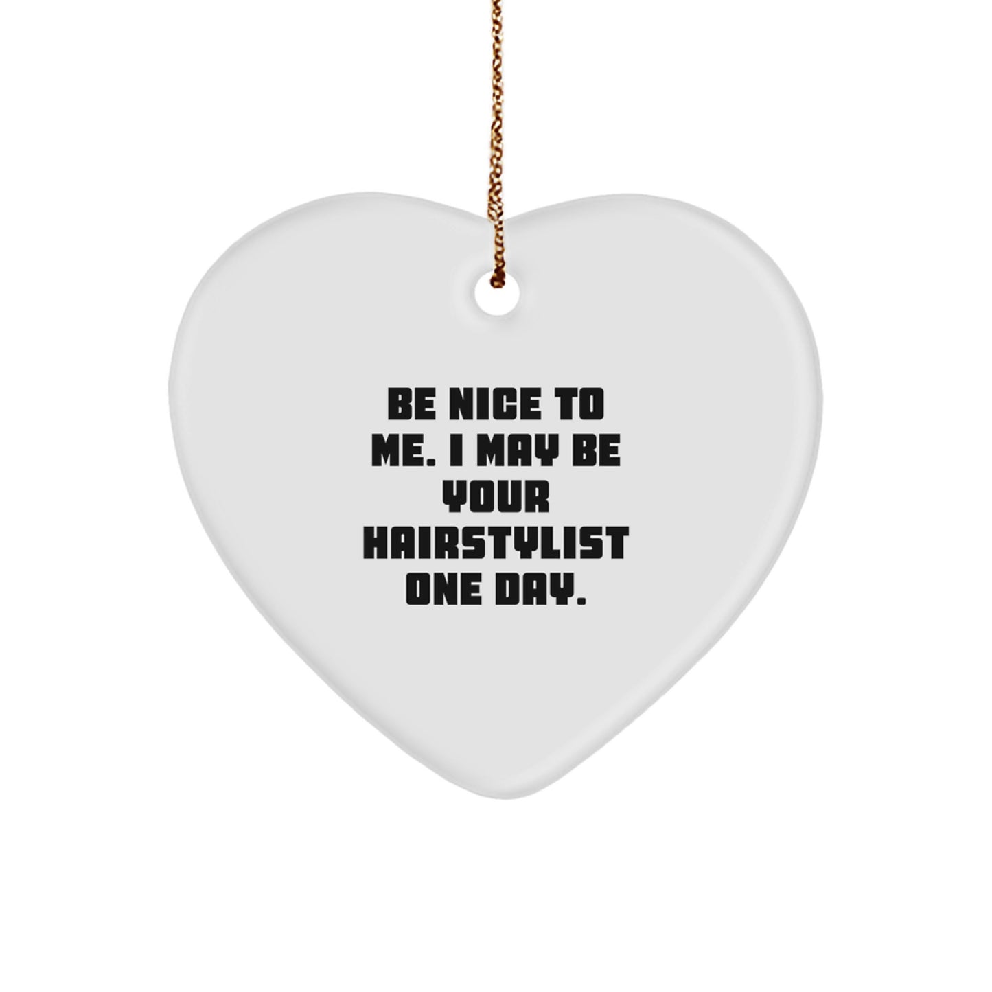 Funny Hairstylist Gifts from Men to Friends for Christmas - 'Be Nice To Me' Heart Ornament - Image 1