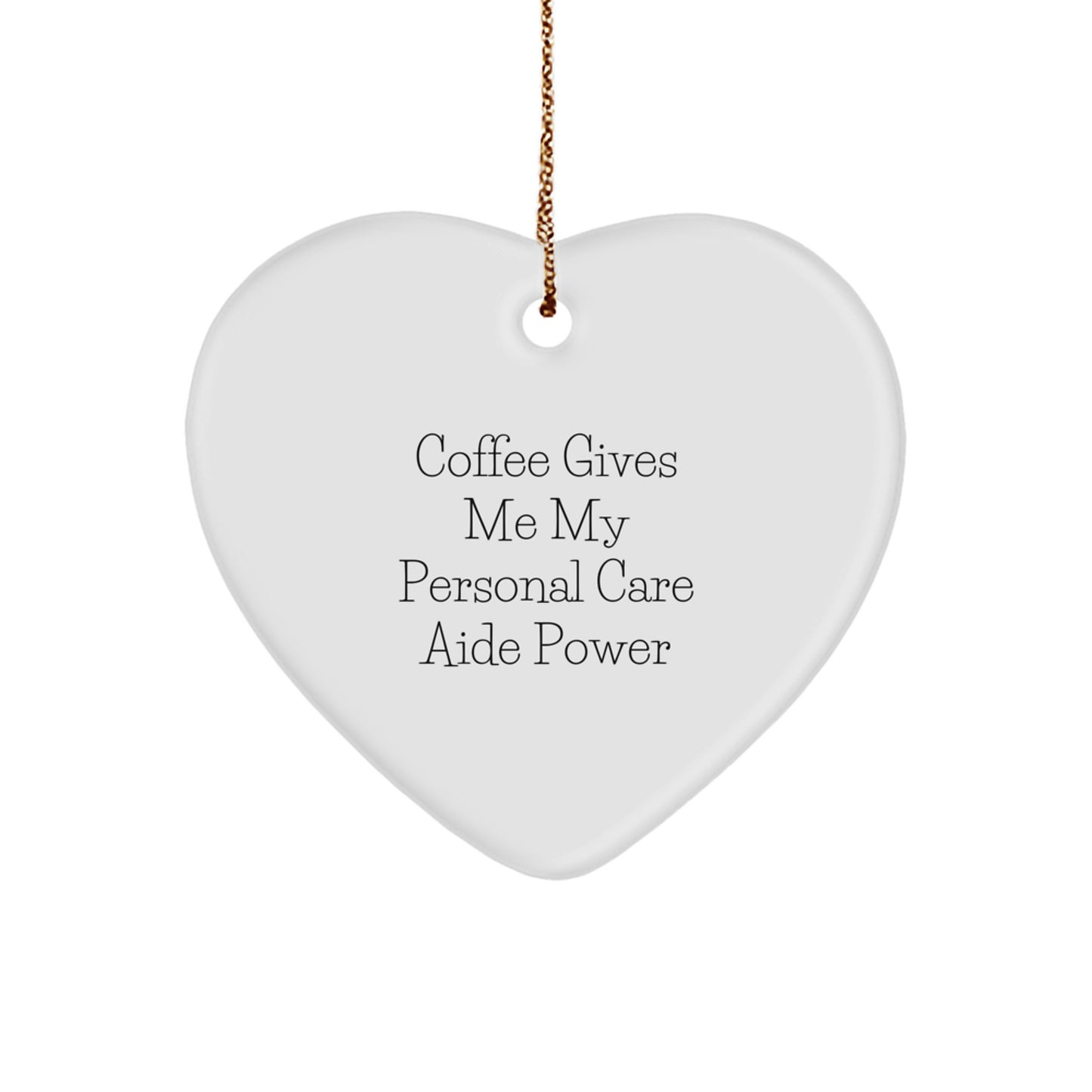 Funny Personal Care Aide Gifts from Men to Friends - 'Coffee Gives Me My Personal Care Aide Power' Heart Ornament for Christmas - Image 1