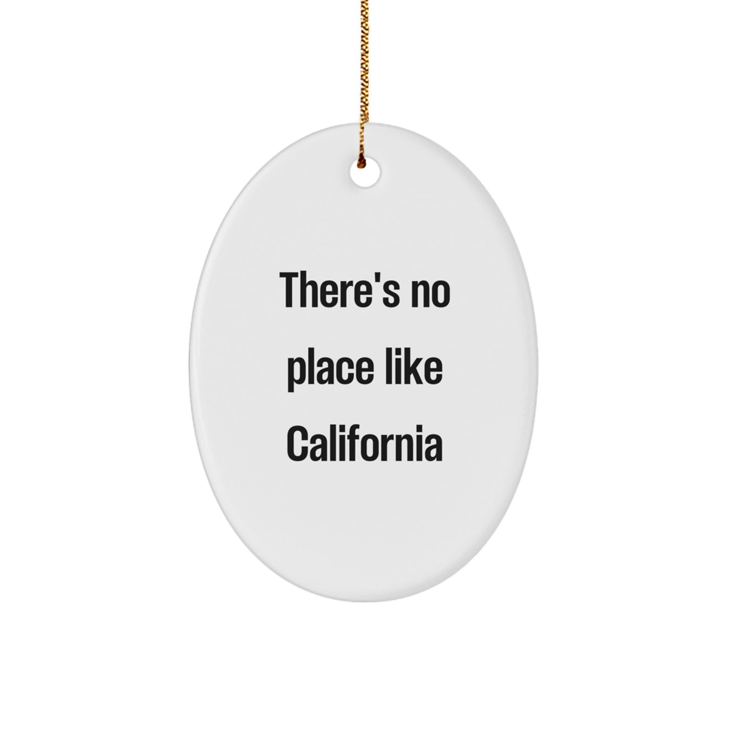 California Oval Ornament Gifts from Friends to California Lovers with Funny Quote There's No Place Like California - Image 1