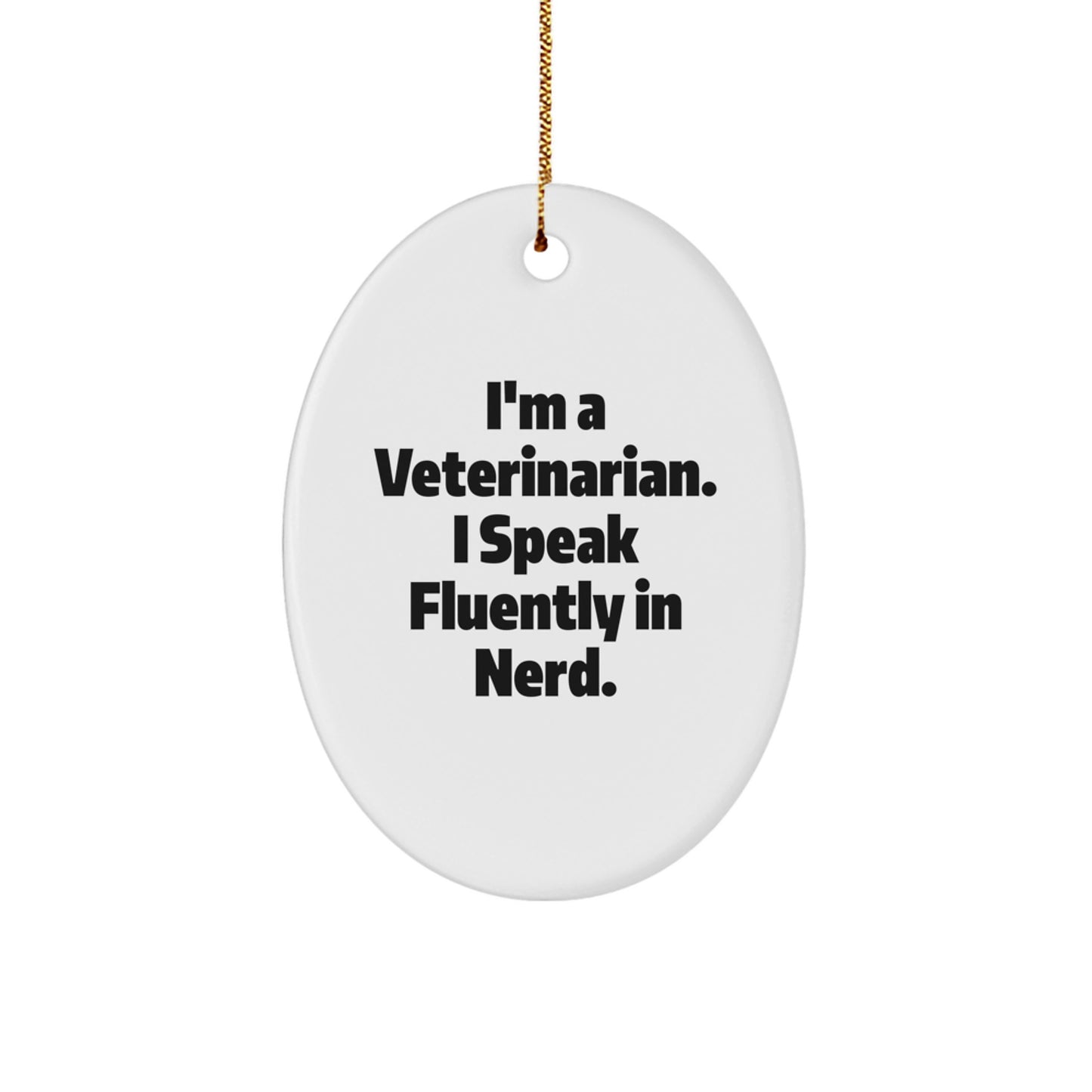 Funny Veterinarian Oval Ornament Gifts from Family for Friends - I'm A Veterinarian. I Speak Fluently In genius. Christmas Unique Decorations - Image 1