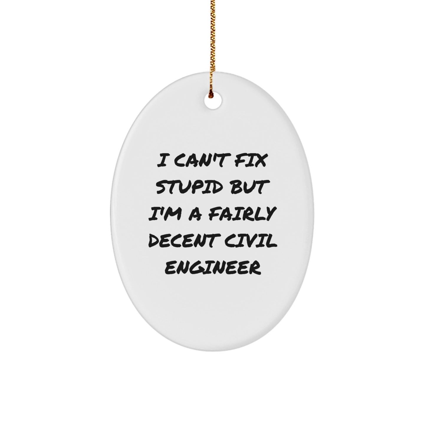 Civil Engineer Gifts for Men, Funny Oval Ornament, Christmas Unique Gifts from Friends, I 'Can't Fix Stupid' Civil Engineer - Image 1
