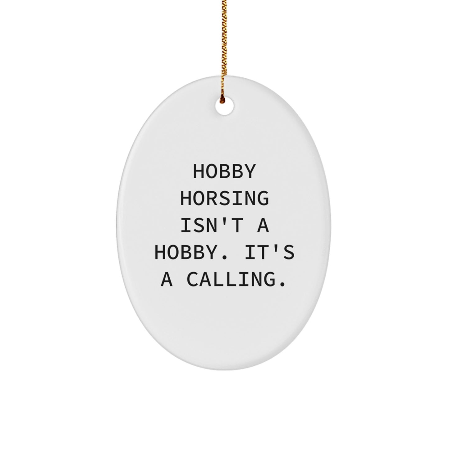 Funny Hobby Horsing Gifts for Men - Oval Ornament, 'Hobby Horsing Isn't A Hobby. It's A Calling.' - Christmas Unique Gifts from Friends, Family to Hobby Horsing Enthusiasts - Image 1