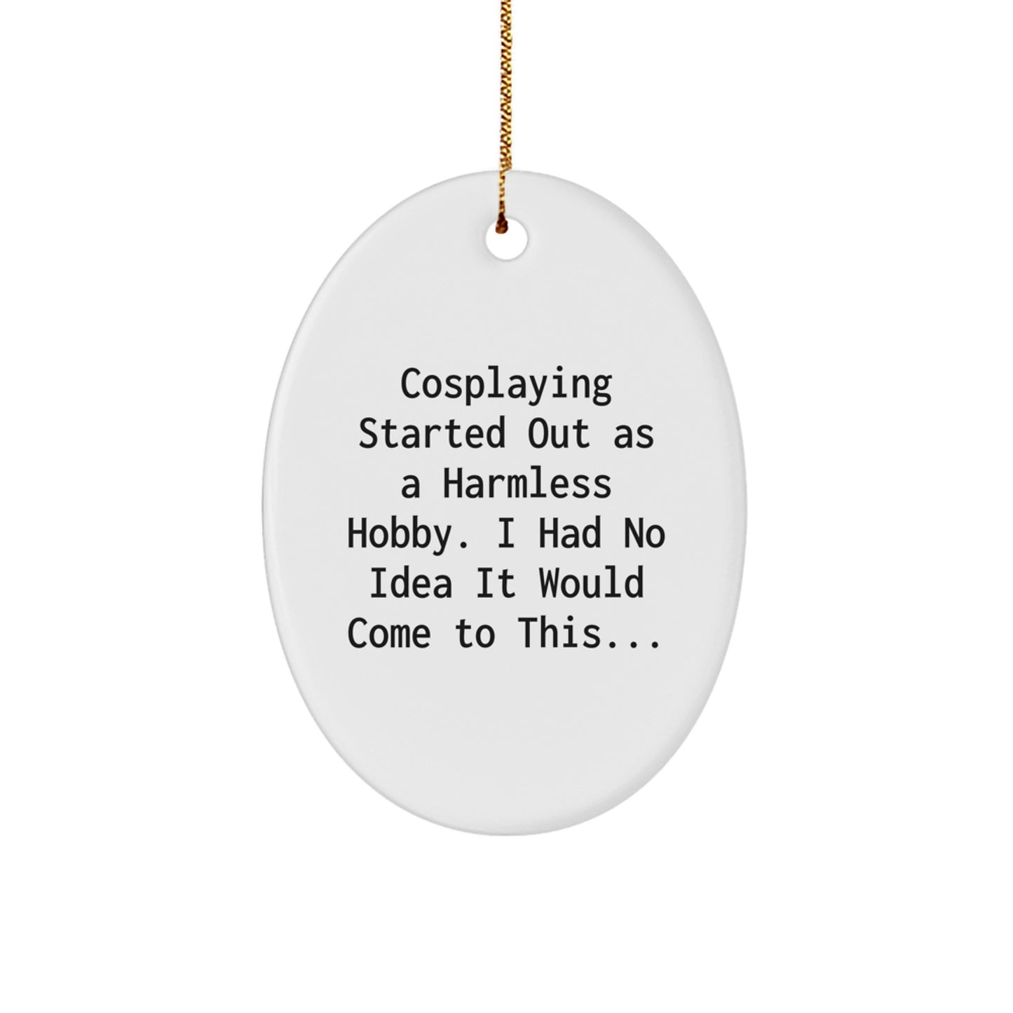 Cosplaying Gifts from Men to Women Friends Unique Oval Christmas Ornaments - I Had No Idea It Would Come To This... - Image 1