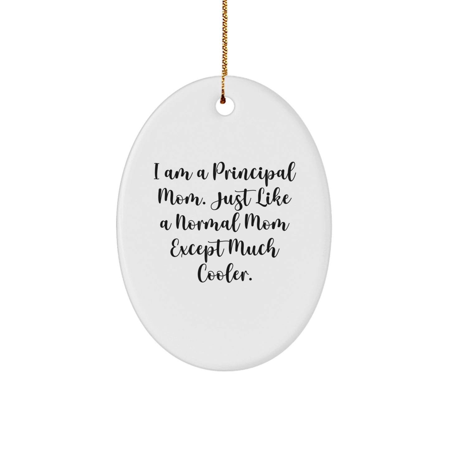 Principal Gifts from Mom - Funny Oval Ornament, 'I Am A Principal Mom...' - Image 1