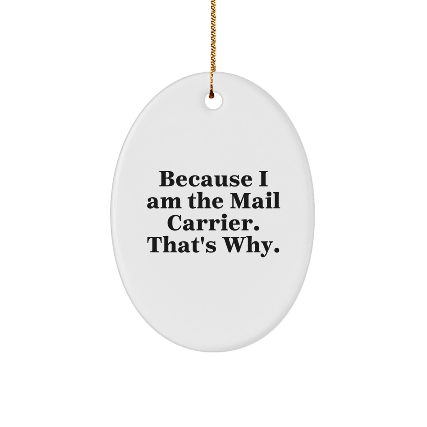 Funny Mail Carrier Gifts from Friends - Oval Ornament Because I Am The Mail Carrier. That's Why. - Christmas Unique Gifts for Mail Carrier - Image 1