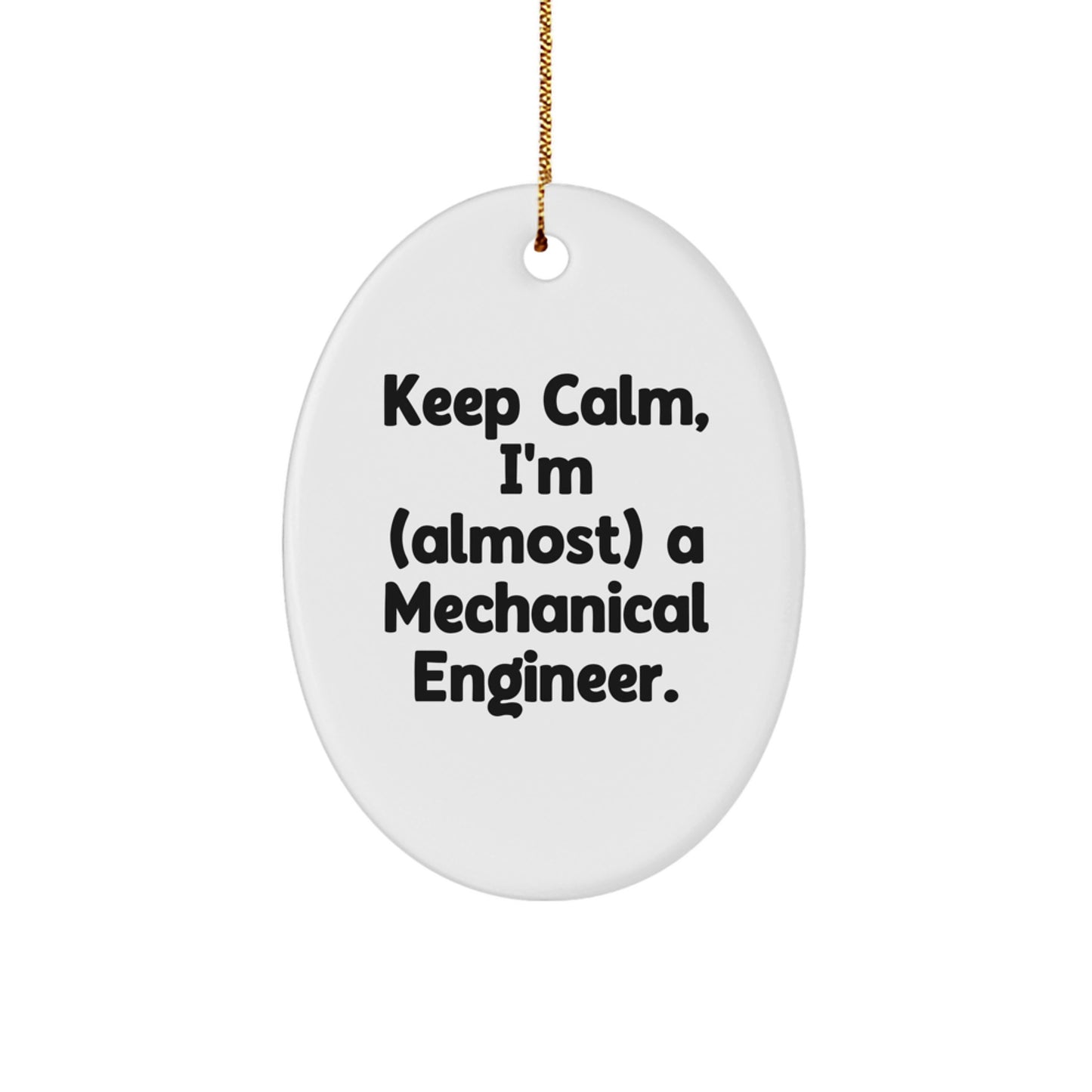 Keep Calm, I'm a Mechanical Engineer - Oval Ornament, Funny Gift for Men, Women, Coworkers, or Family - Christmas Unique Gifts from Friends - Image 1