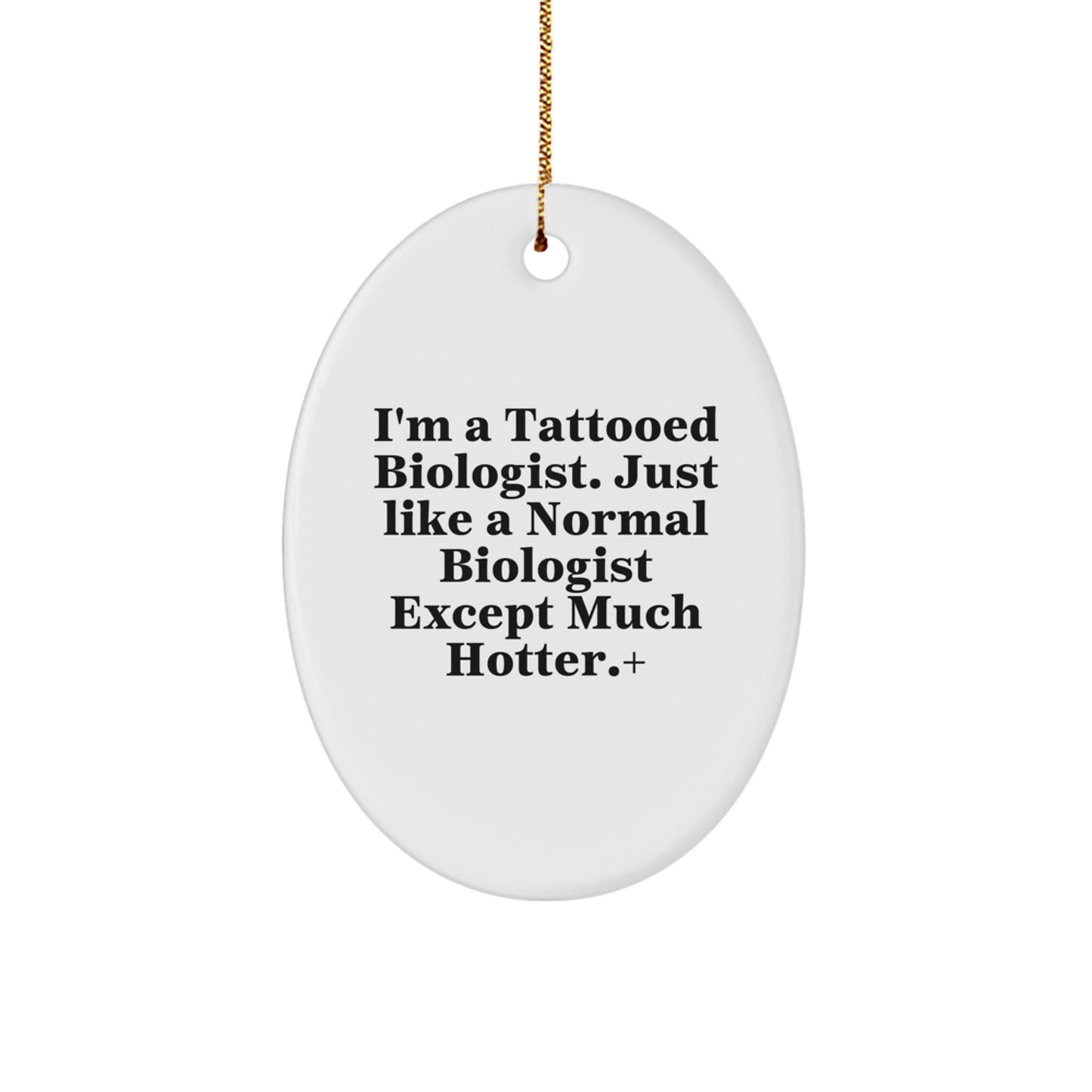 Funny Biologist Gifts, I'm A Tattooed Biologist, Oval Ornament for Christmas, Gifts from Friends and Family, Biologist Lover Gifts, Unique Christmas Unique Gift Ideas - Image 1