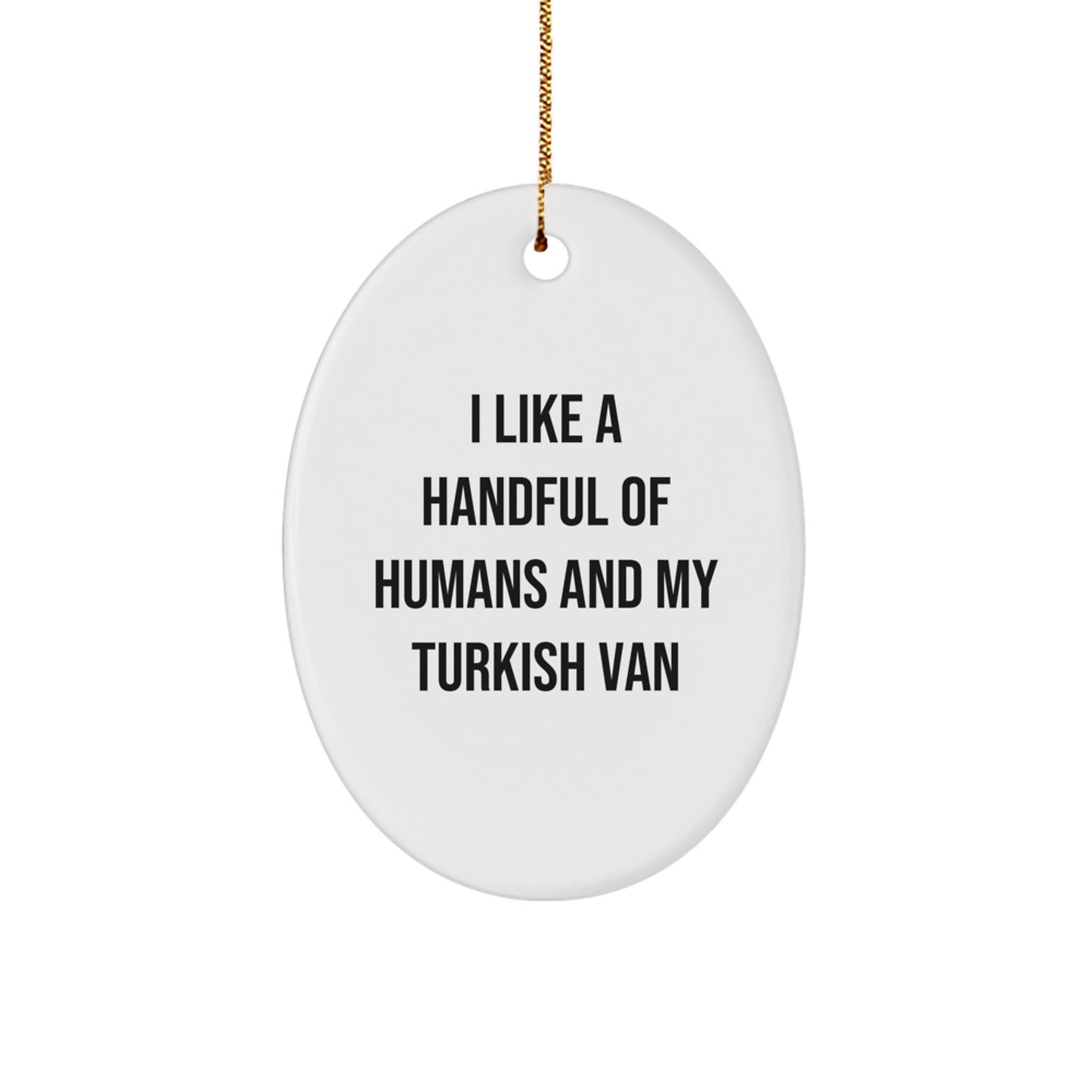 Funny Turkish Van Cat Lover Gifts from Friends for Christmas - Oval Ornament with Quote 'I Like A Handful Of Humans And My Turkish Van' - Image 1