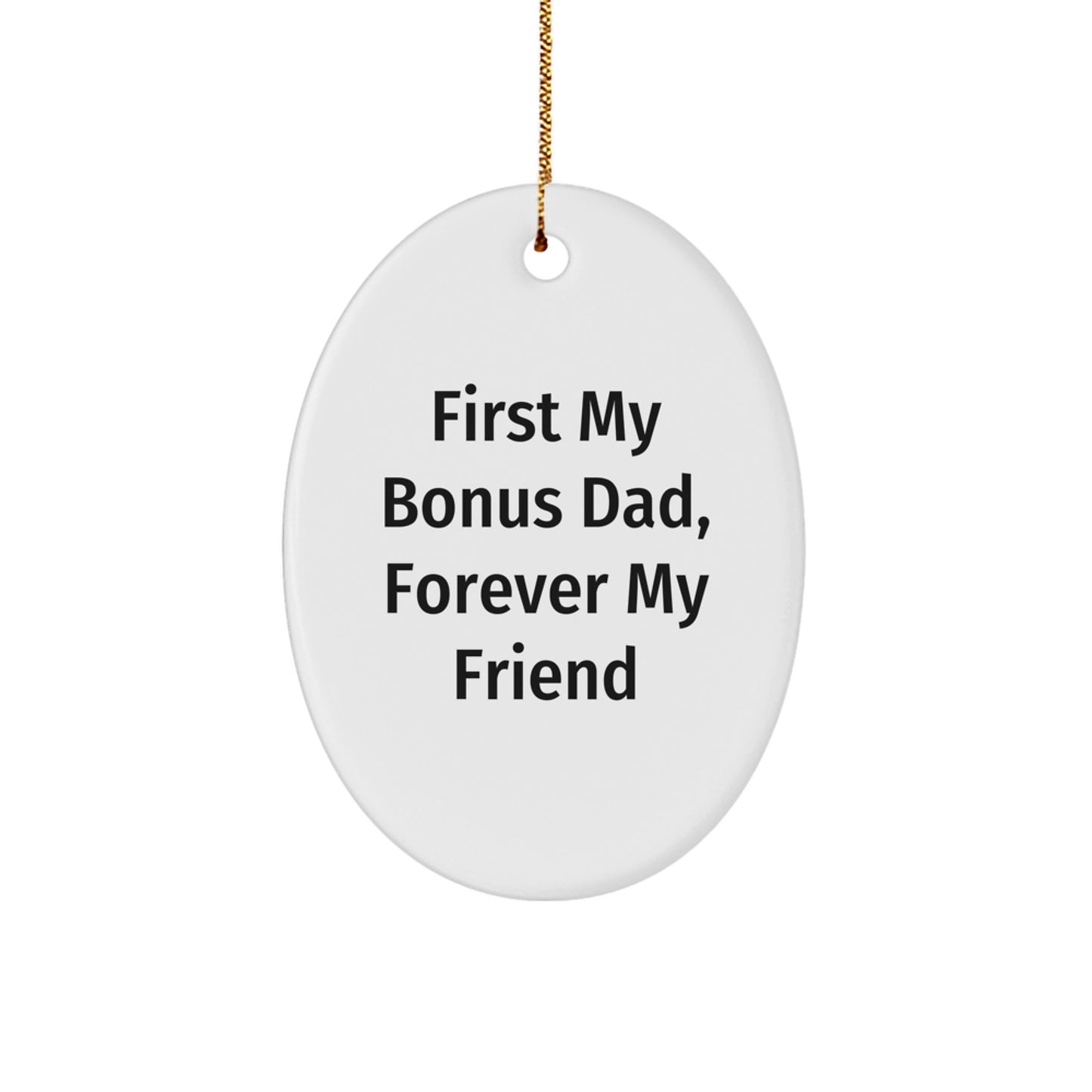 Funny Bonus Dad Gifts - 'First My Bonus Dad, Forever My Friend' Oval Ornament for Christmas - Image 1