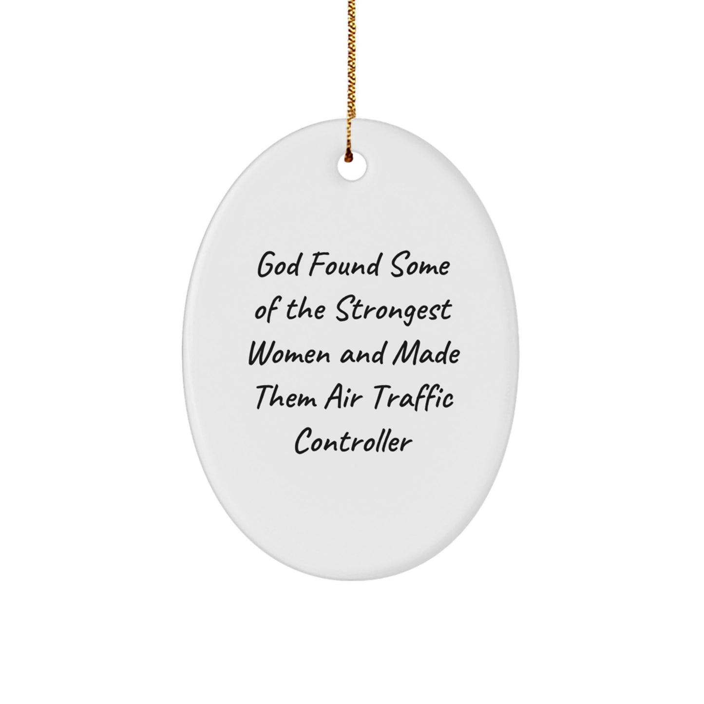 Funny Air Traffic Controller Gifts from Women, Gifts for Men, Oval Ornament, Christmas Unique Gifts, God Found Some Of The Strongest Women And Made Them Air Traffic Controller - Image 1