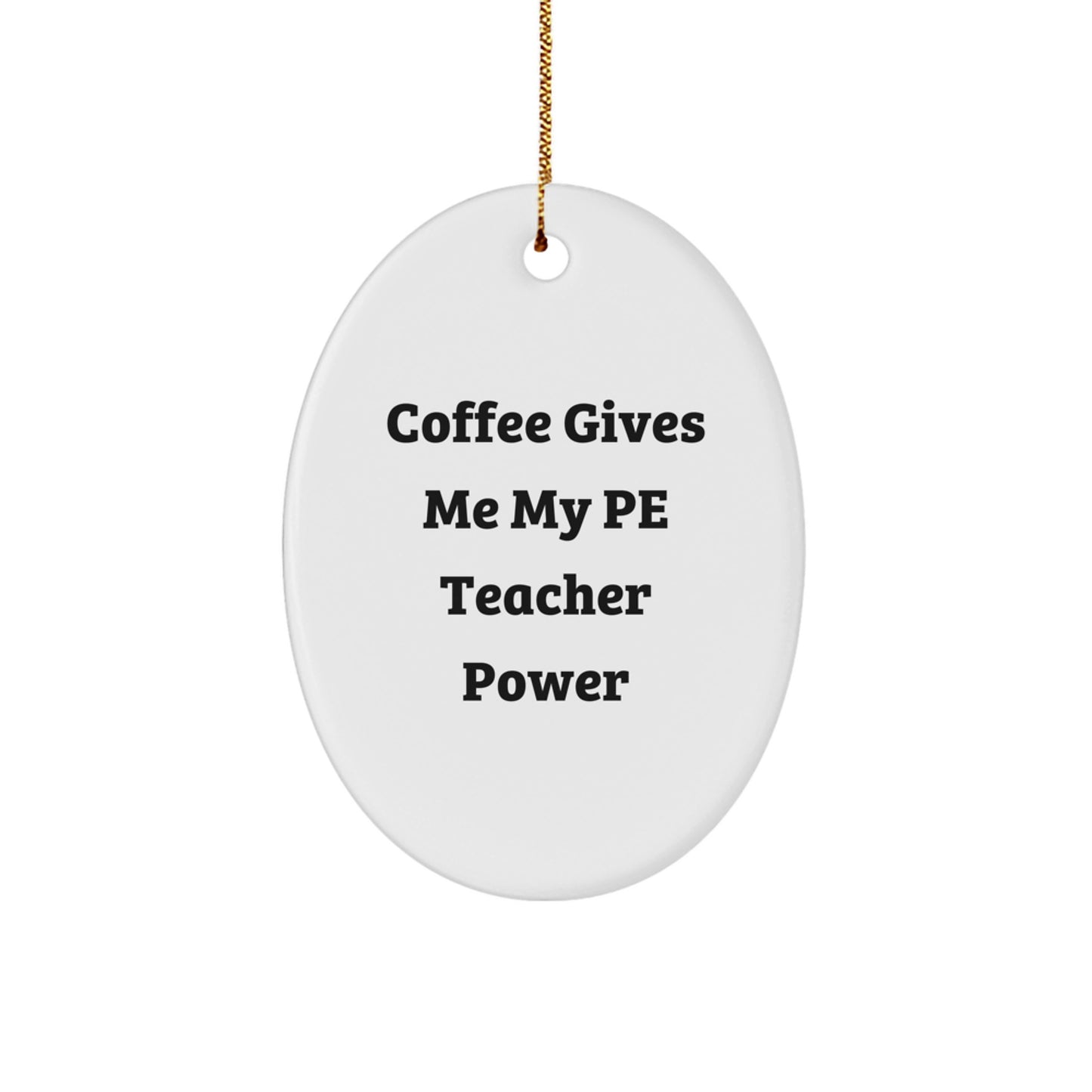 Funny PE Teacher Gifts for Christmas, 'Coffee Gives Me My PE Teacher Power' Oval Ornament from Family, Friends, or Coworkers - Image 1