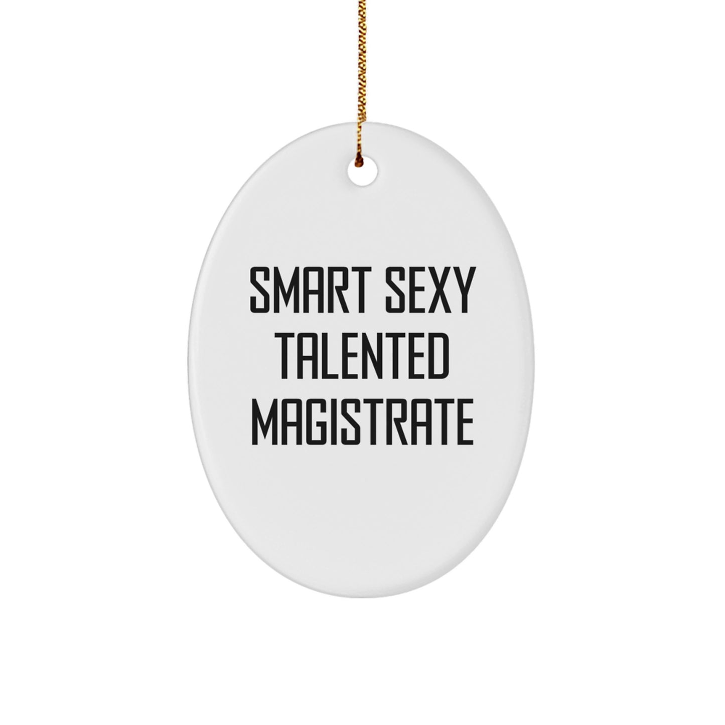 Funny Smart Sexy Talented Magistrate Oval Ornament Gifts for Men, Women, Friends, Coworkers, Family - Christmas Unique Gifts from Men, Women, Friends, Coworkers, Family - Image 1