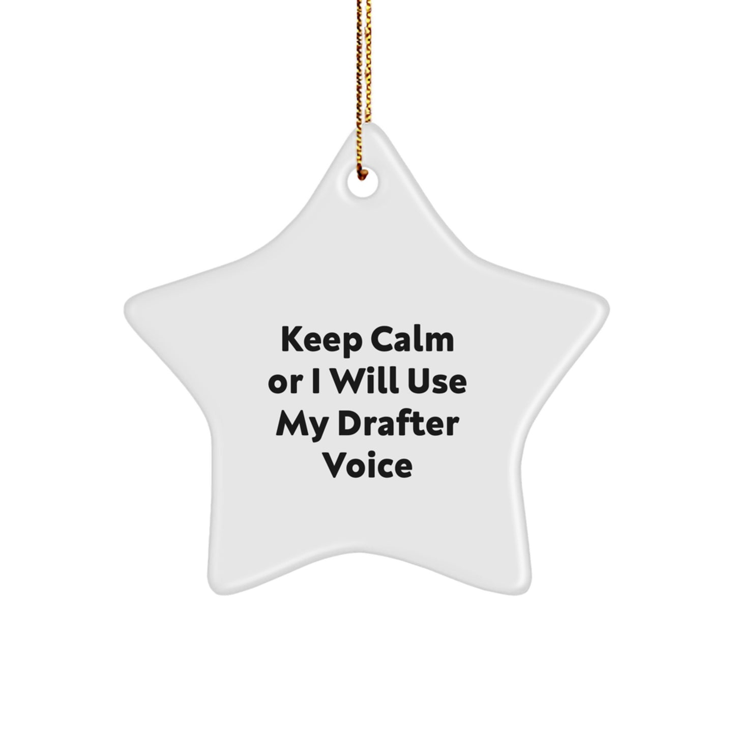 Funny Drafter Gifts from Men to Friends - Star Ornament, 'Keep Calm Or I Will Use My Drafter Voice' - Image 1