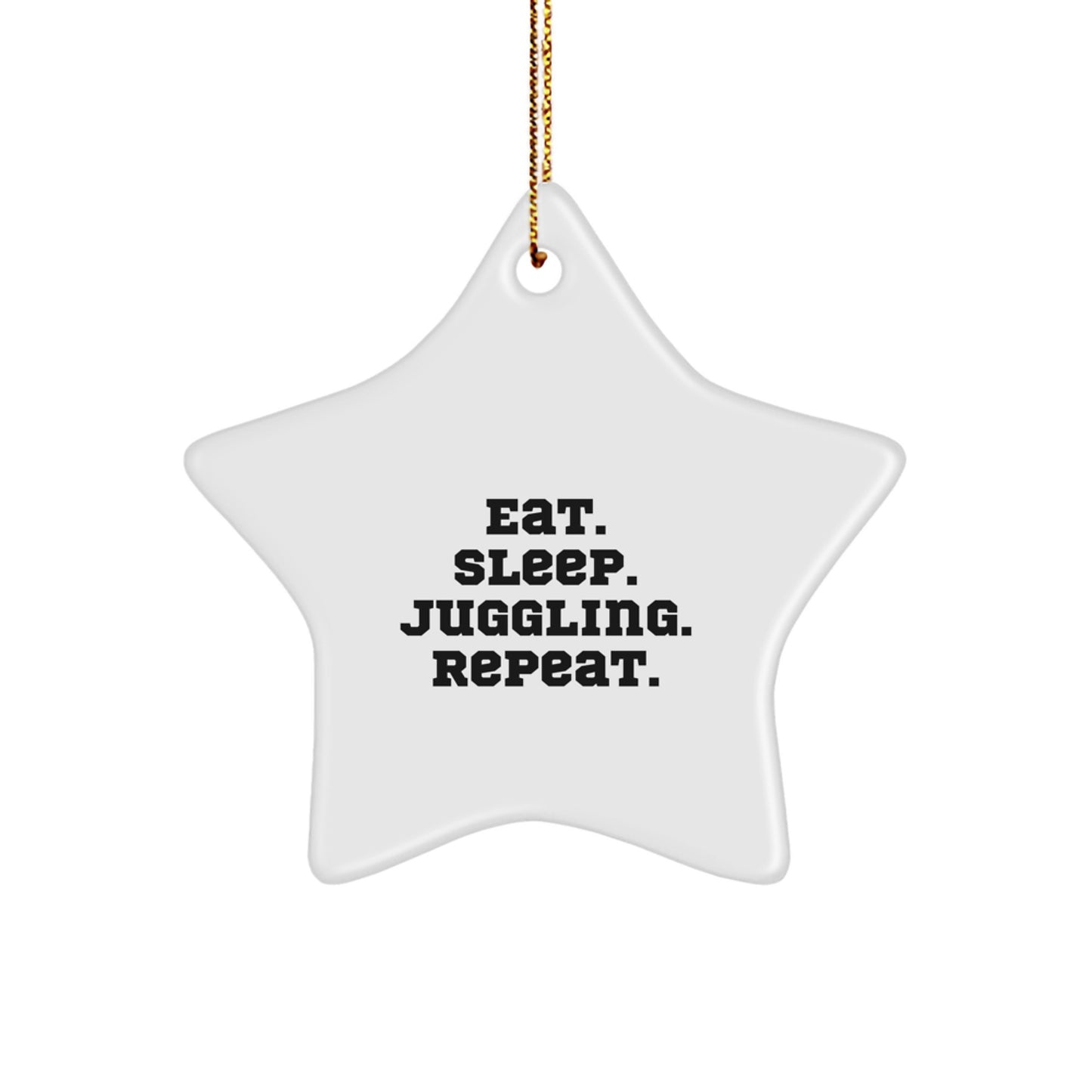 Juggling Enthusiasts' Funny Star Ornament Gifts from Men, Perfect for Juggling Lovers, Eat. Sleep. Juggling. Repeat. Friends and Family - Image 1