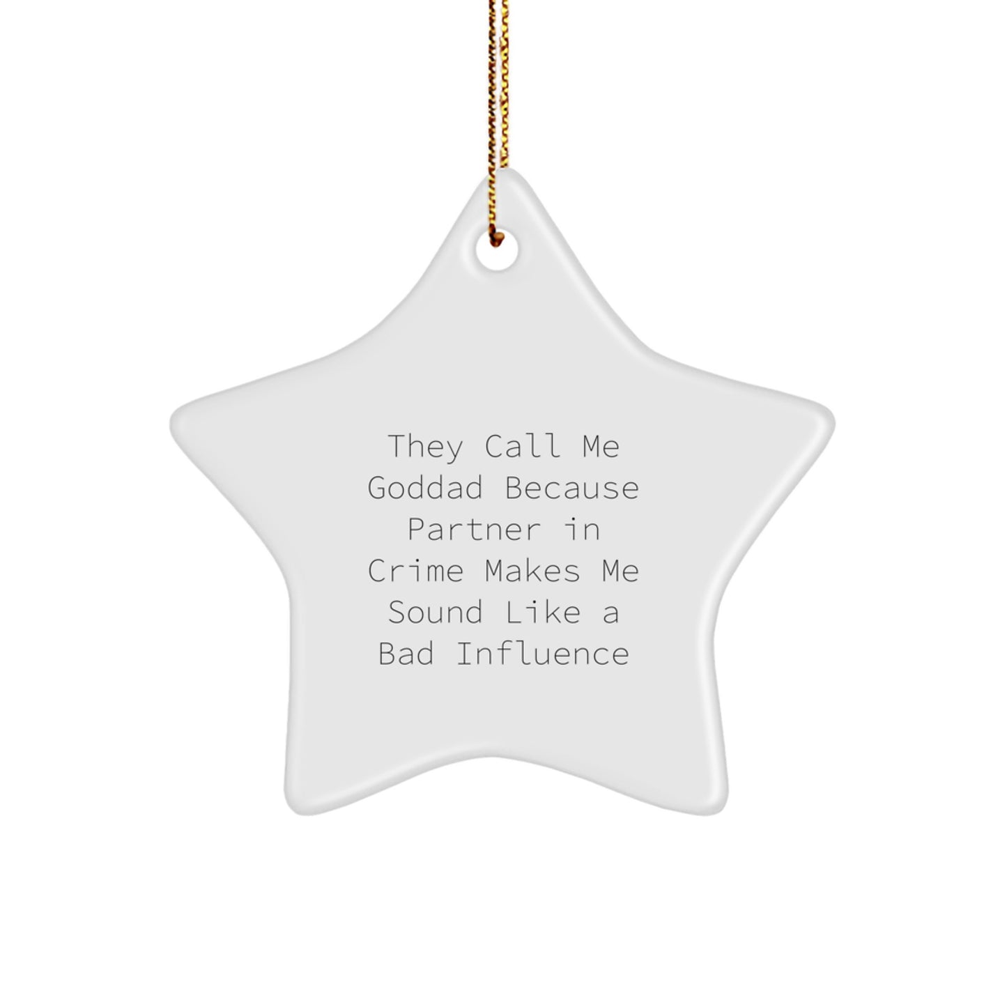 Goddad Gifts from Friends, Coworkers, or Family - 'They Call Me Goddad Because Partner In Crime Makes Me Sound Like A Bad Influence' Star Ornament, Unique Christmas Unique Gifts - Image 1