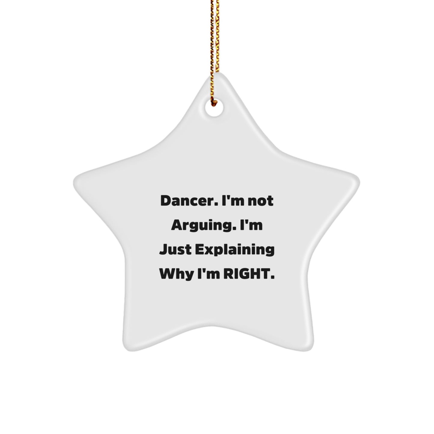 Funny Dancer Gifts from Friends for Dancer Star Ornament Christmas Unique Gifts - 'I'm Not Arguing. I'm Just Explaining Why I'm Right.' - Image 1