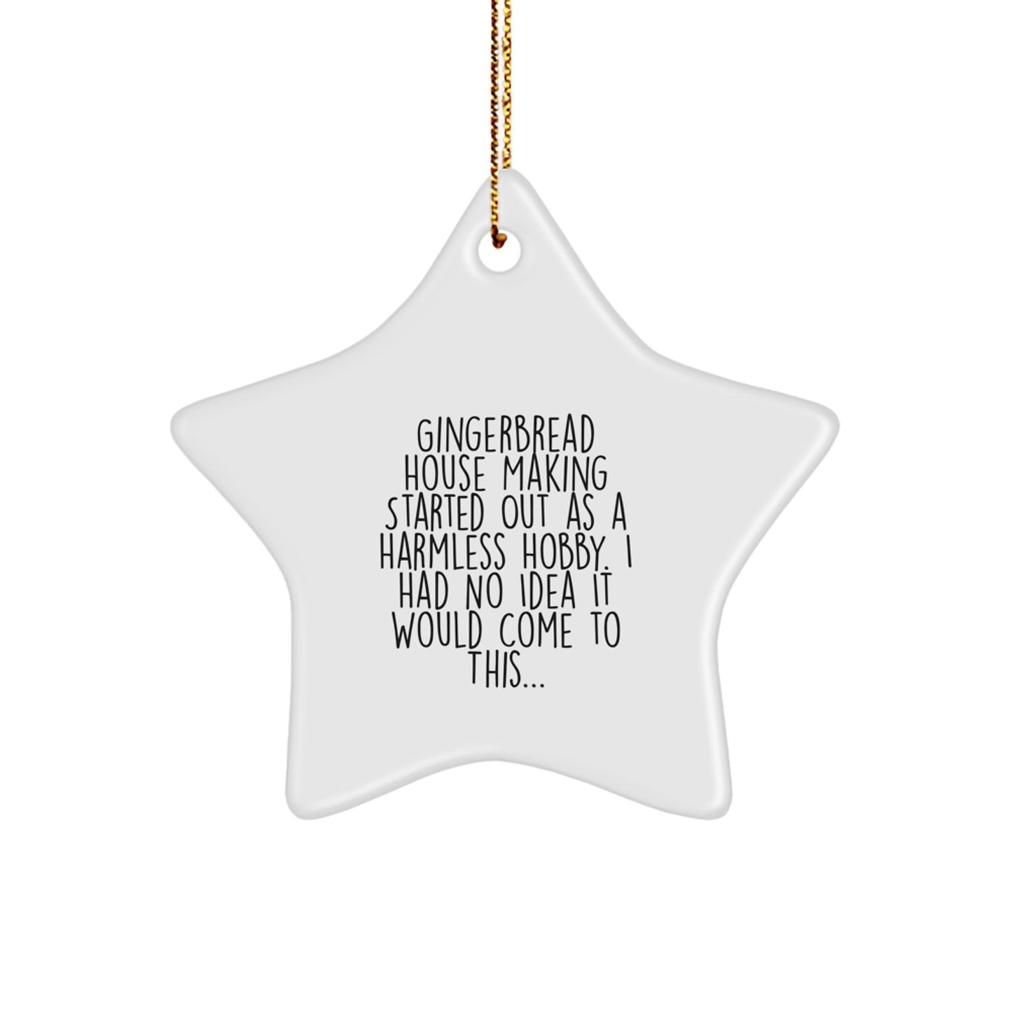 Gingerbread House Making Started Out As A Harmless Hobby, Gifts for Friends, Star Ornament, Christmas Unique Gifts from Family - Image 1