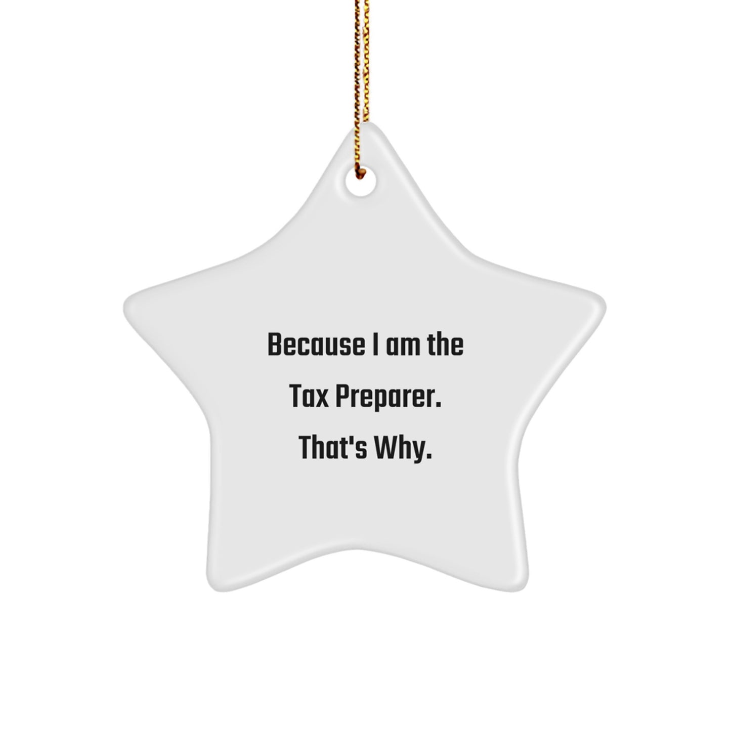 Tax Preparer Gifts from Men for Christmas Unique Star Ornament Because I Am The Tax Preparer. That's Why., Star Shaped Decorations for Friends and Family - Image 1