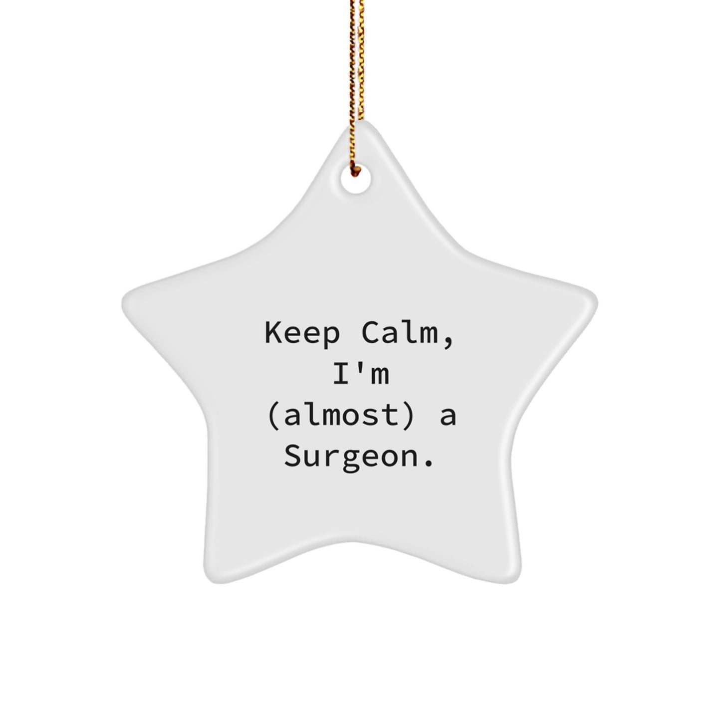Surgeon Gifts from Friends, Funny 'Keep Calm, I'm (almost) A Surgeon.' Star Ornament for Christmas - Image 1