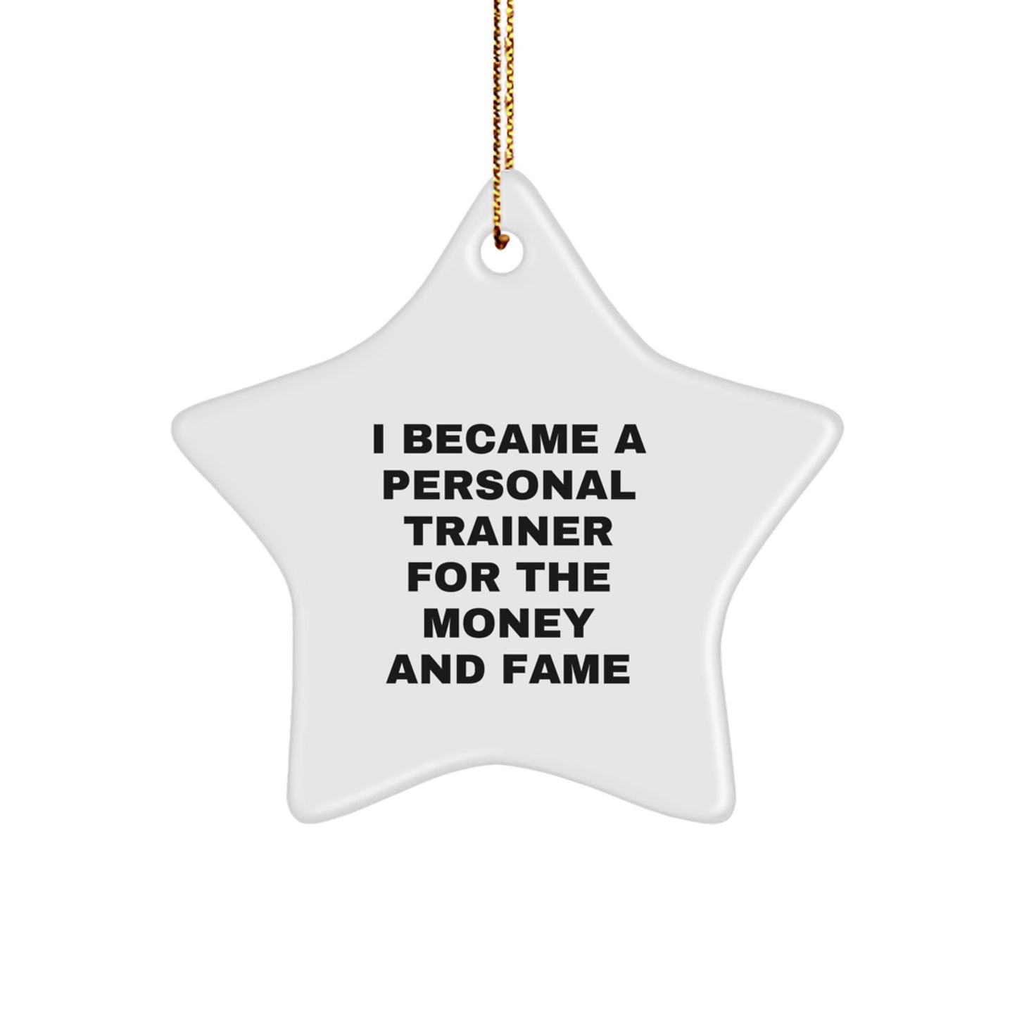 Funny Personal Trainer Gifts for Christmas - 'I Became A Personal Trainer For The Money And Fame' Star Ornament Gifts from Friends for Coworkers - Image 1