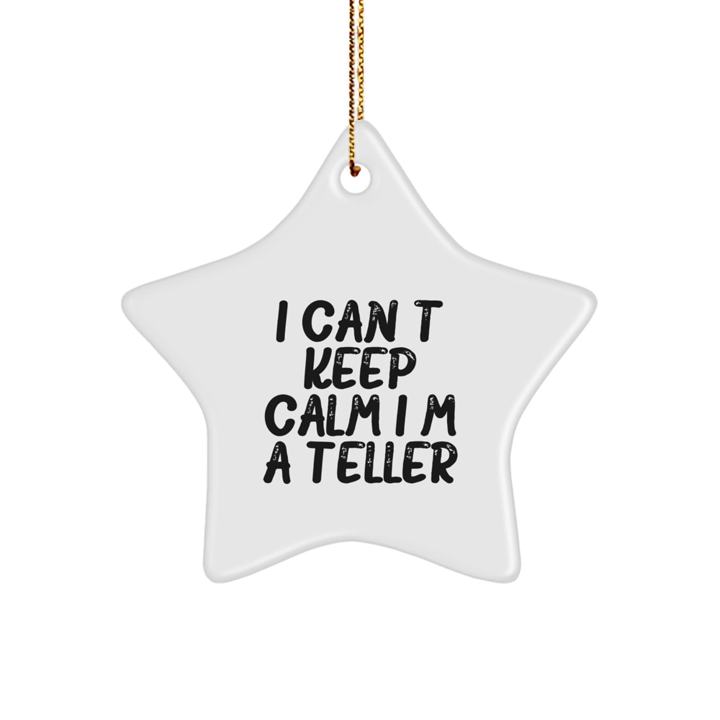 Funny Teller Gifts from Friends, Unique I Can't Keep Calm I'm A Teller Star Ornament for Men, Women, and Coworkers, Christmas Memorable Present Ideas - Image 1